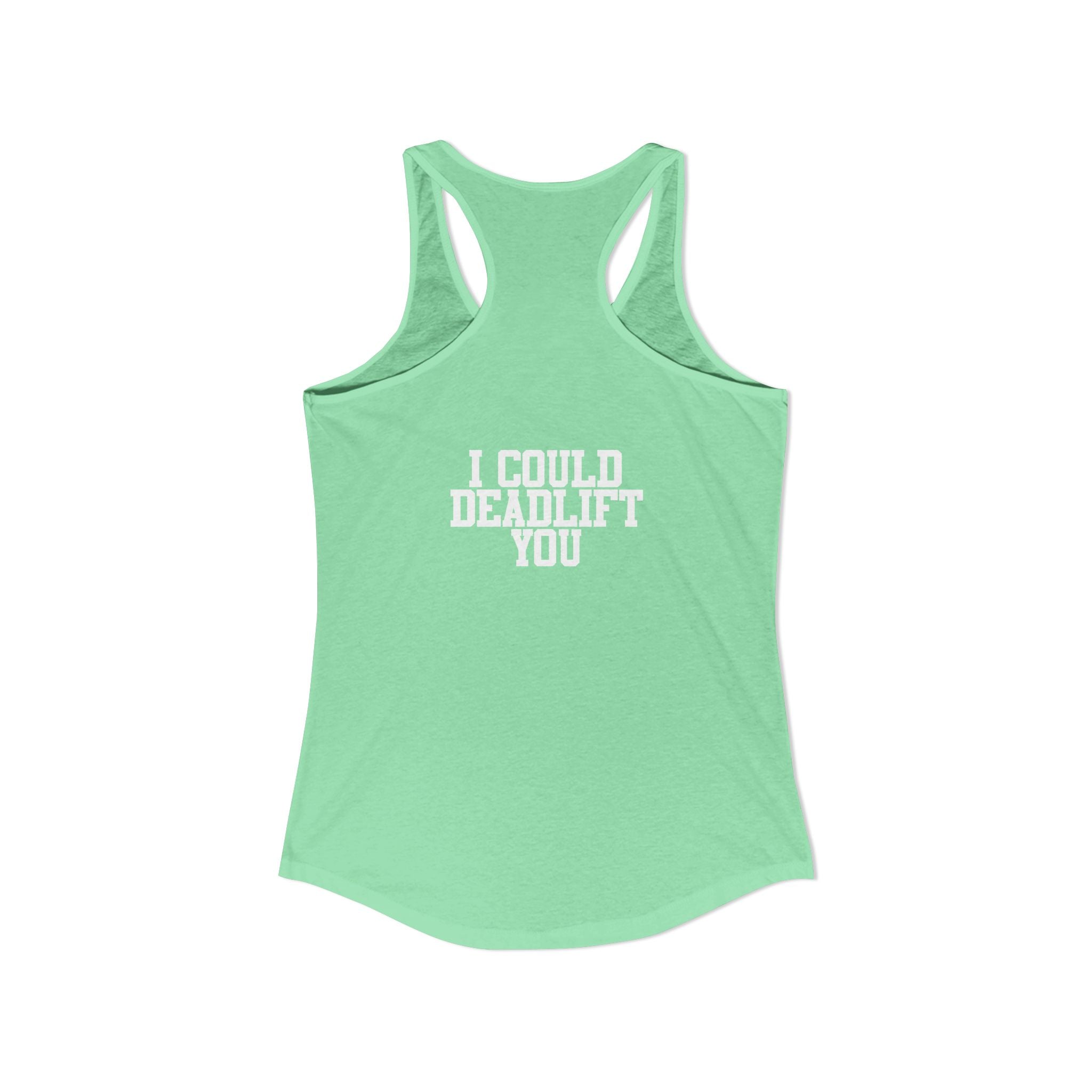 I Could Deadlift You - Women's Ideal Racerback Tank - White Logo - Front & Back Print