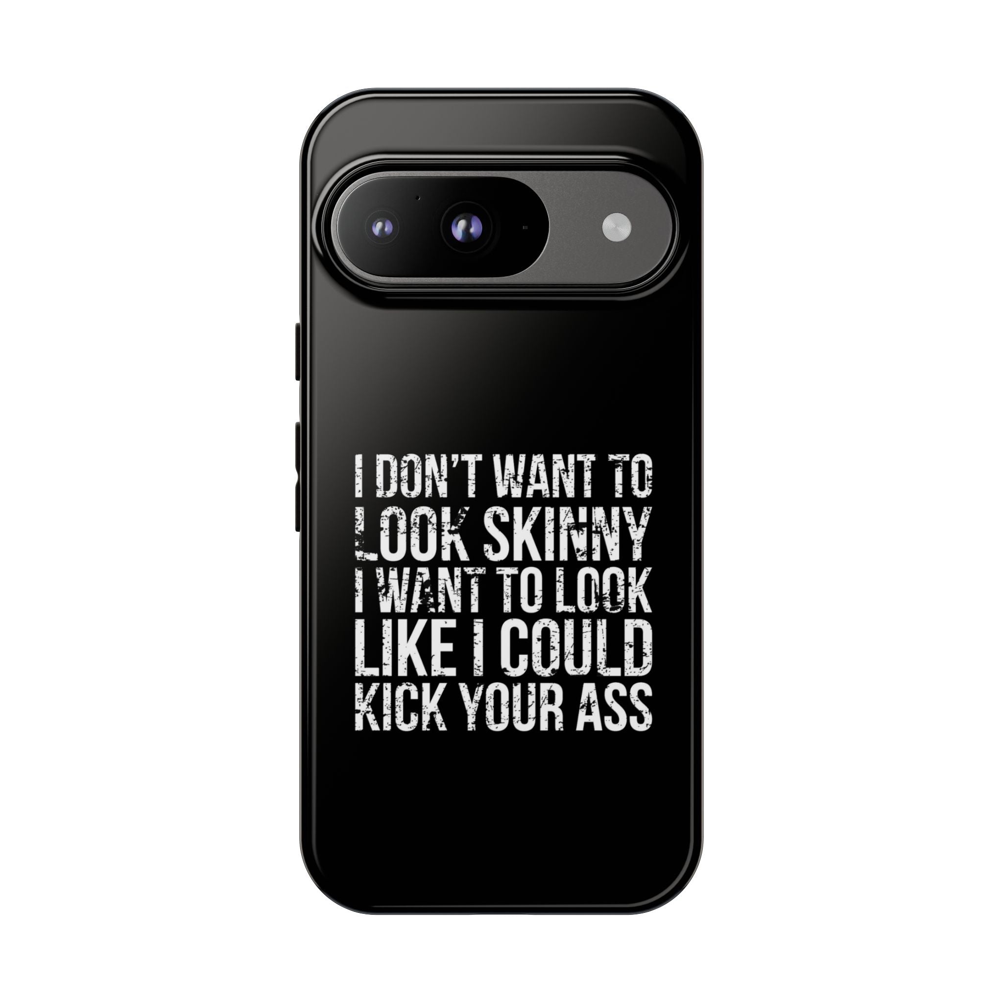 Tough Cases - I Don't Want To Look Skinny I Want To Look Like I Can Kick Your Ass