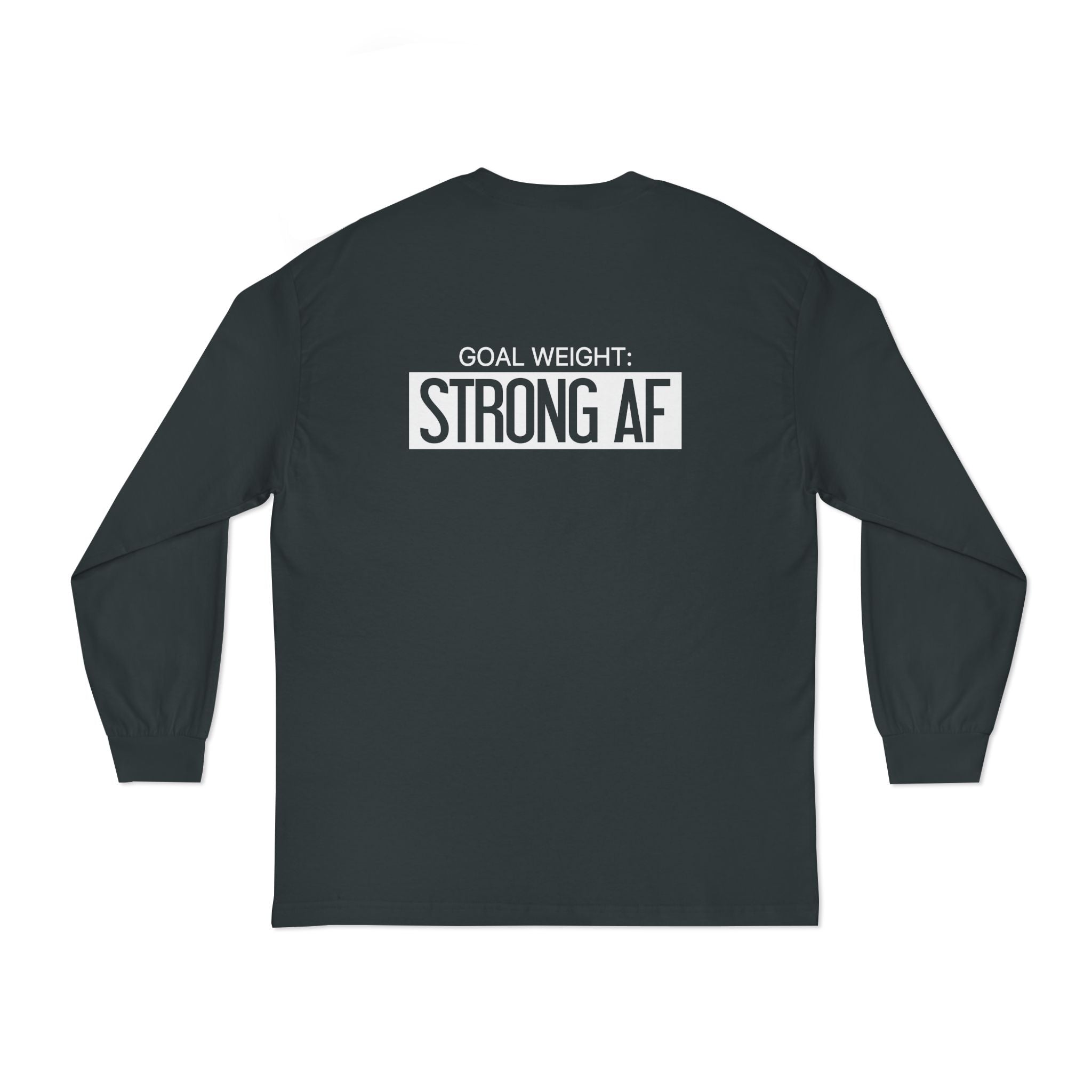 Goal Weight Strong AF - Unisex Classic Long Sleeve T-Shirt - White Print on Front & Back
