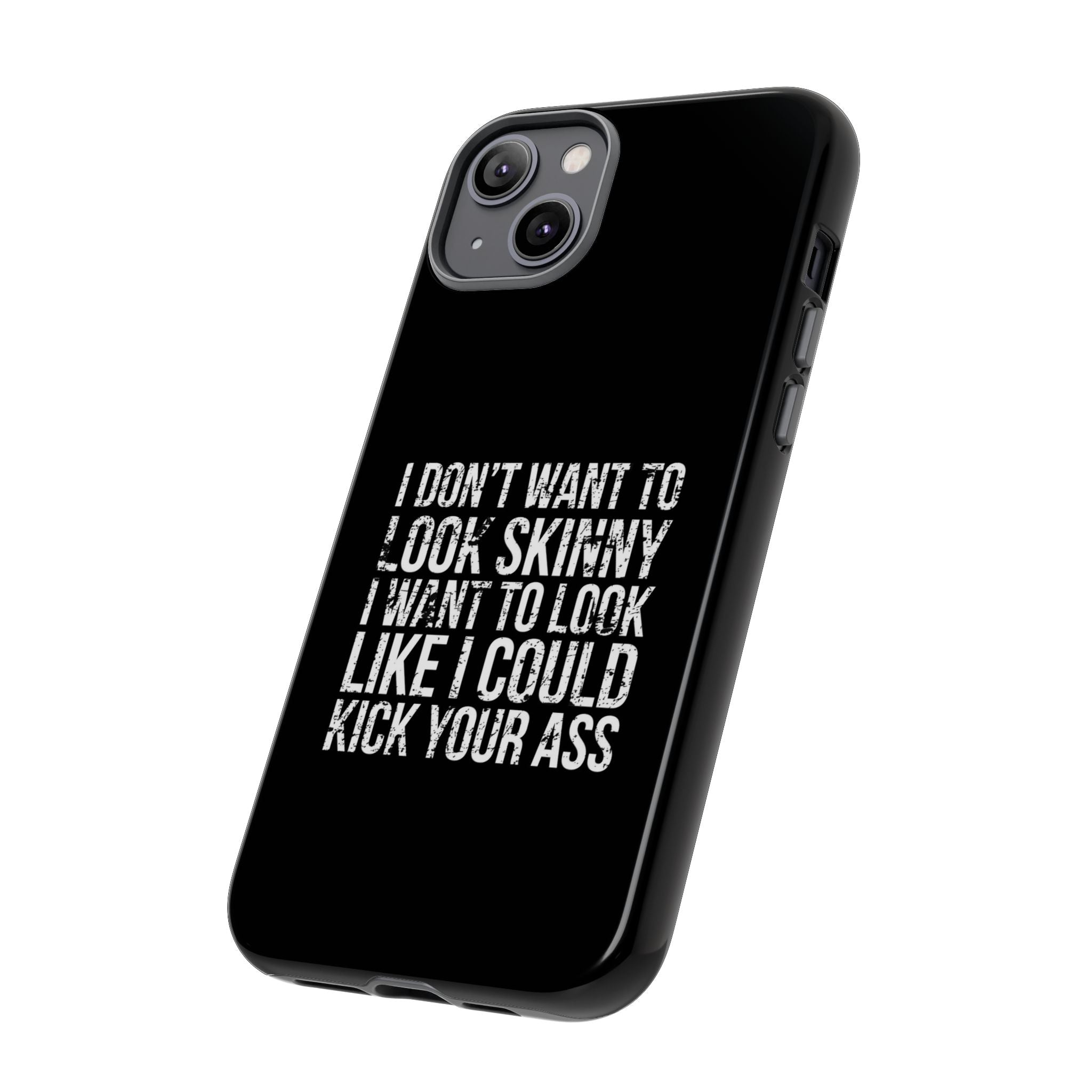 Tough Cases - I Don't Want To Look Skinny I Want To Look Like I Can Kick Your Ass