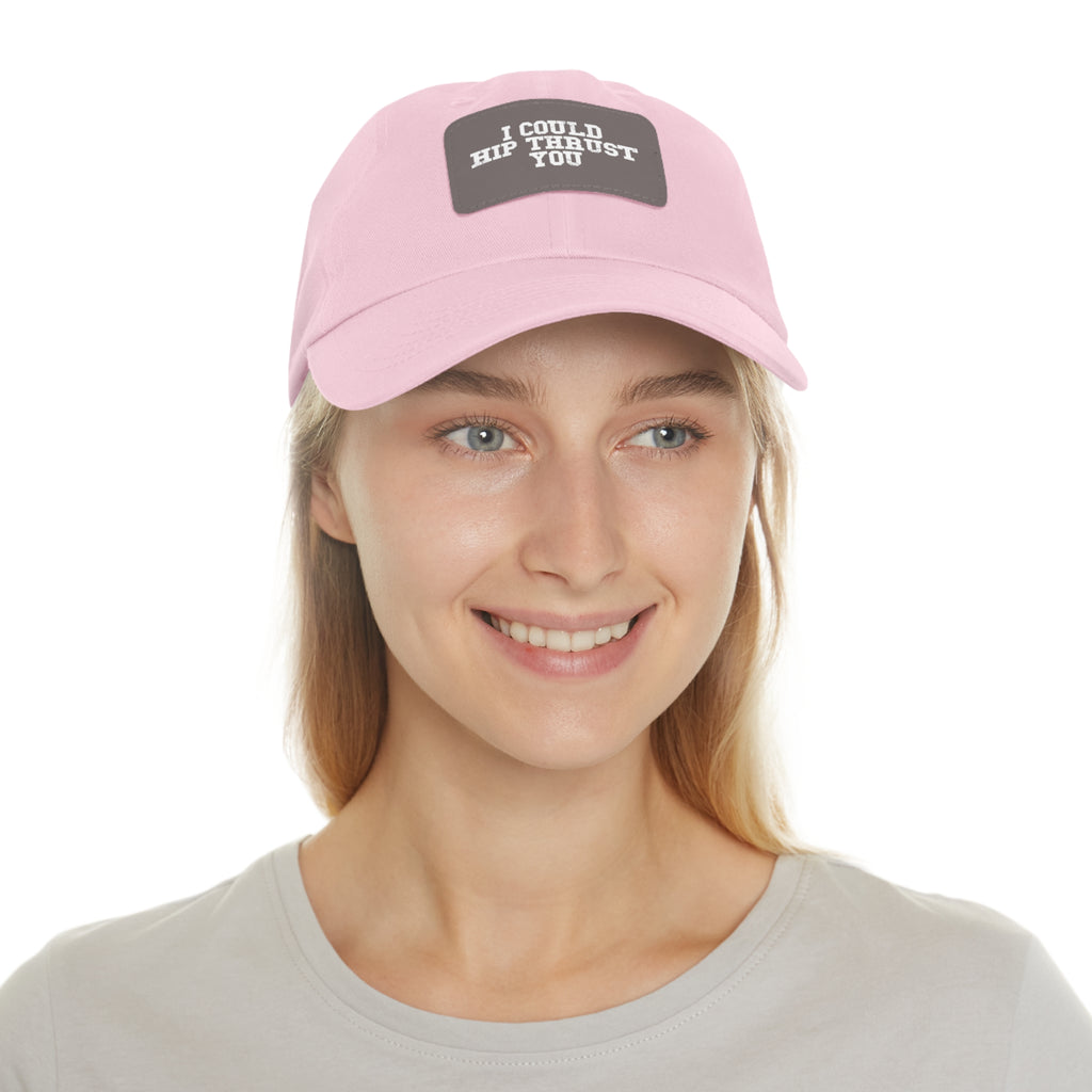 I Could Hip Thrust You - Dad Hat with Leather Patch (Rectangle) - White Font