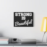 Strong is Beautiful - Canvas Print -  Inspirational Wall Art - Best Seller