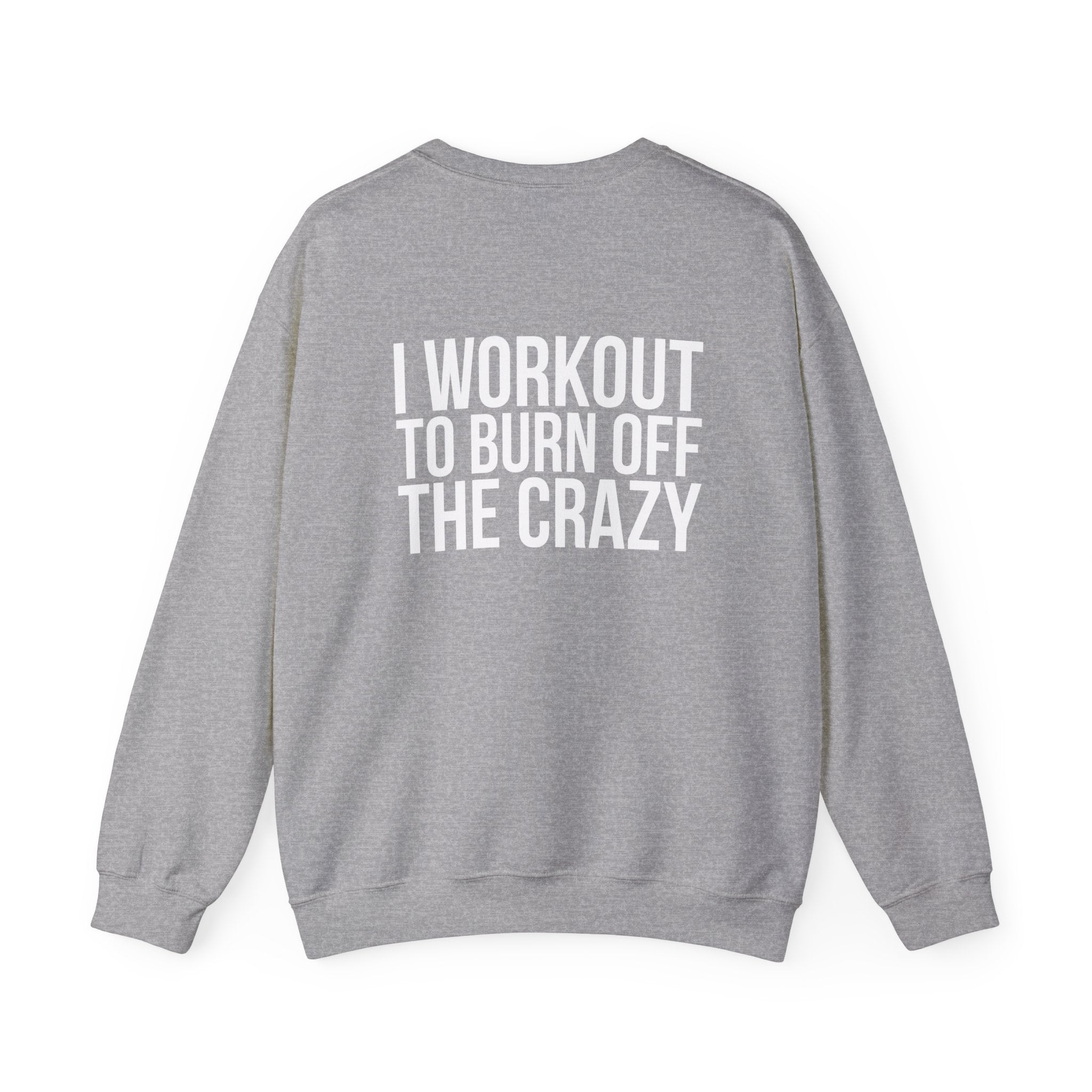 Workout To Burn Off The Crazy - Unisex Heavy Blend™ Crewneck Sweatshirt - Front White Logo - Front & Back Print