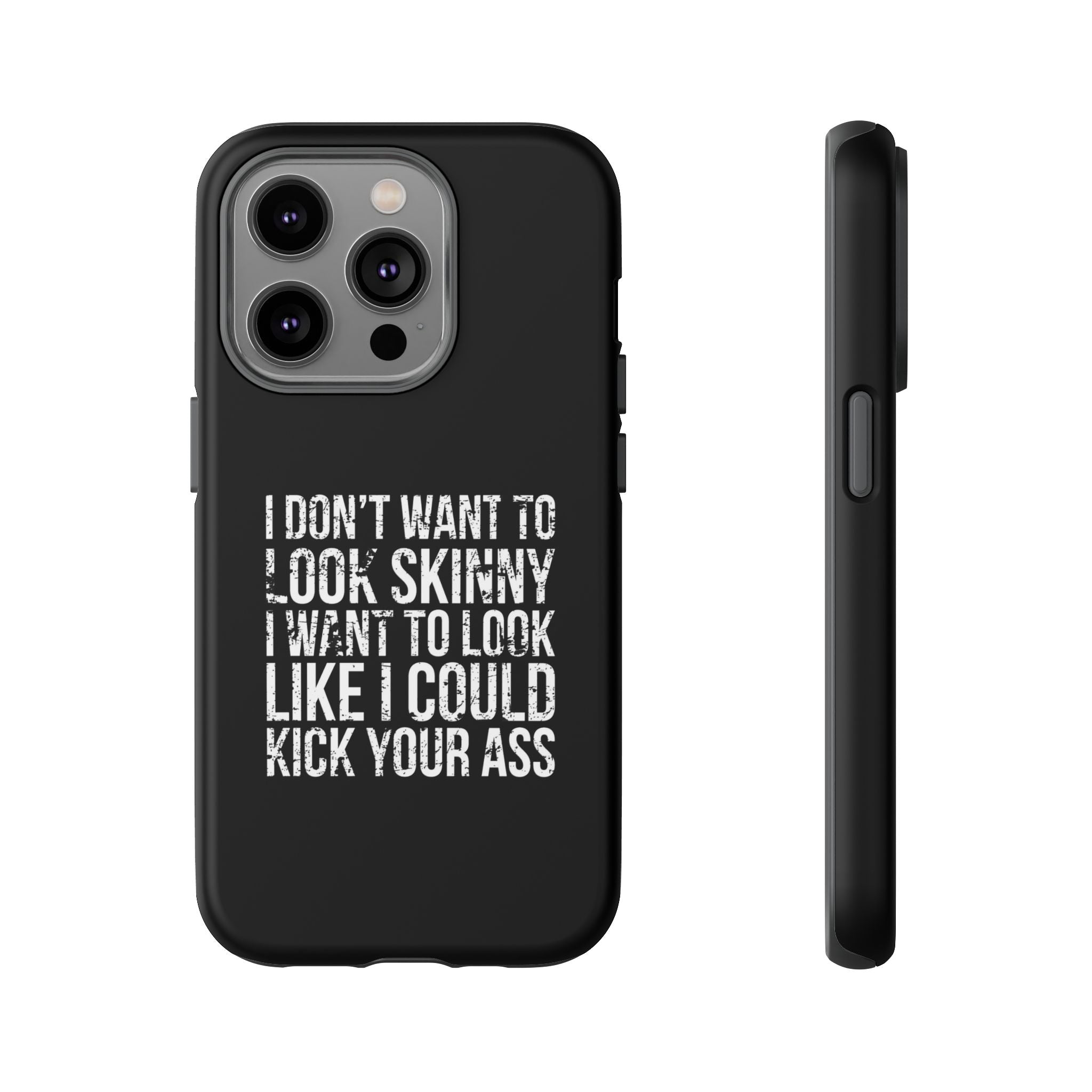 Tough Cases - I Don't Want To Look Skinny I Want To Look Like I Can Kick Your Ass