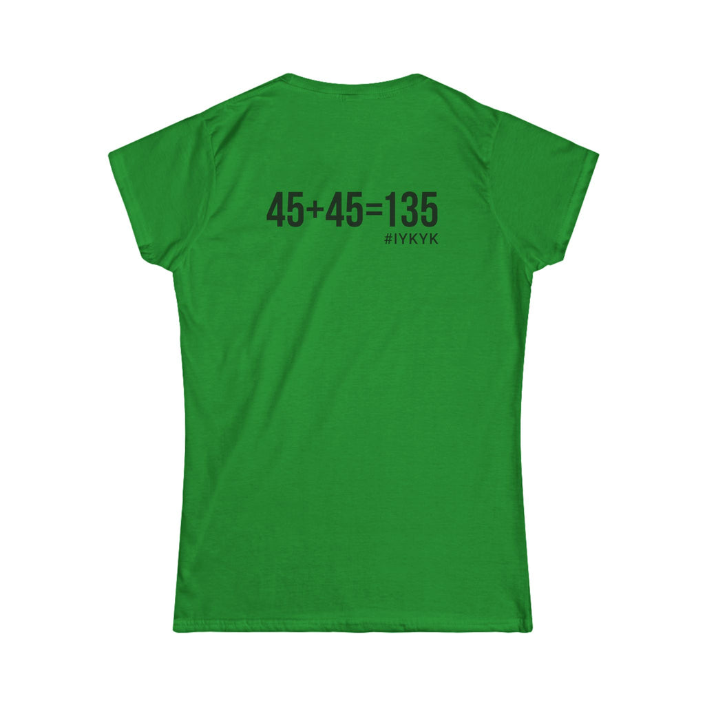 45 + 45 = 135 V1 - Women's Softstyle Tee - Black Logo on Front & Back