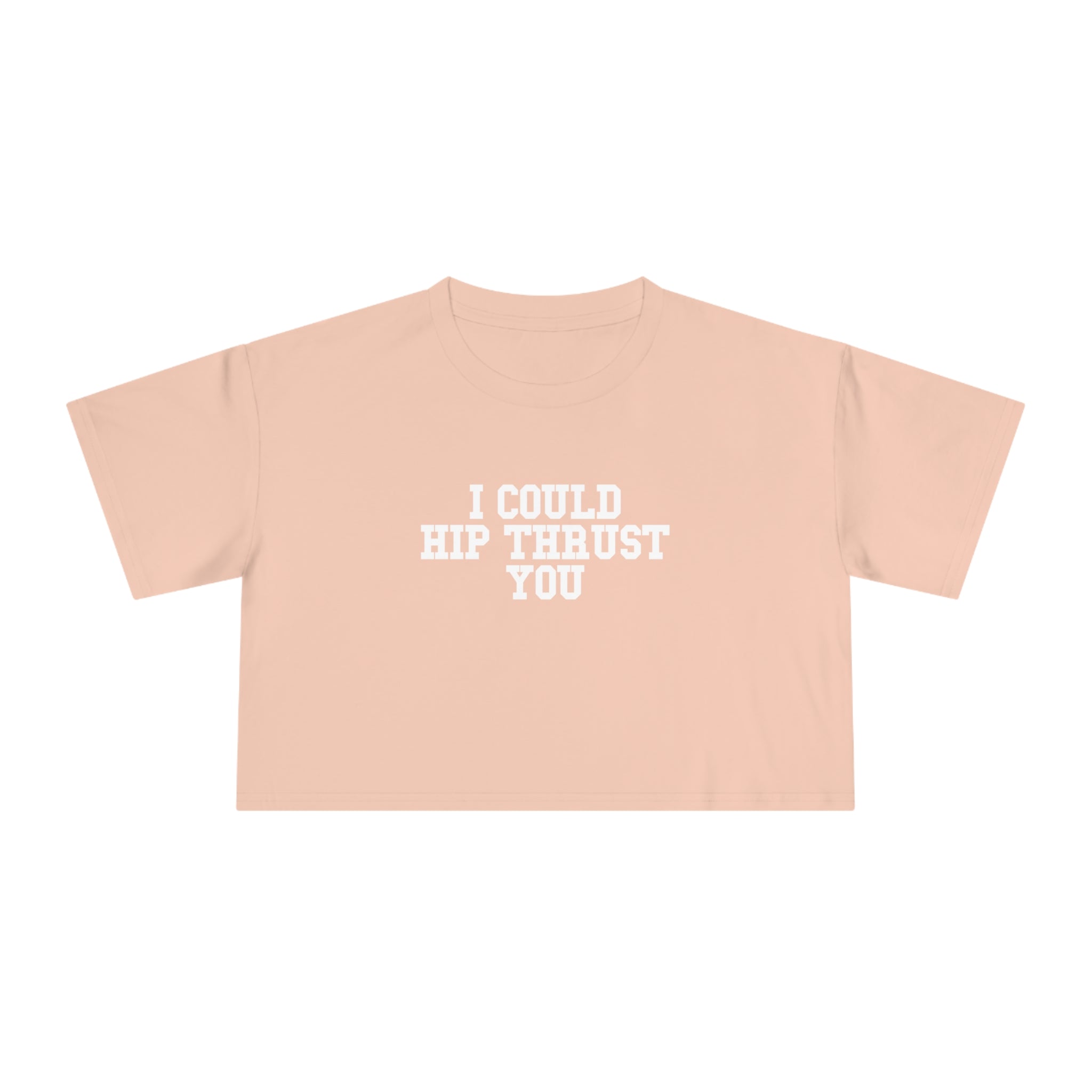 I Could Hip Thrust You - Women's Crop Tee - Front White Logo