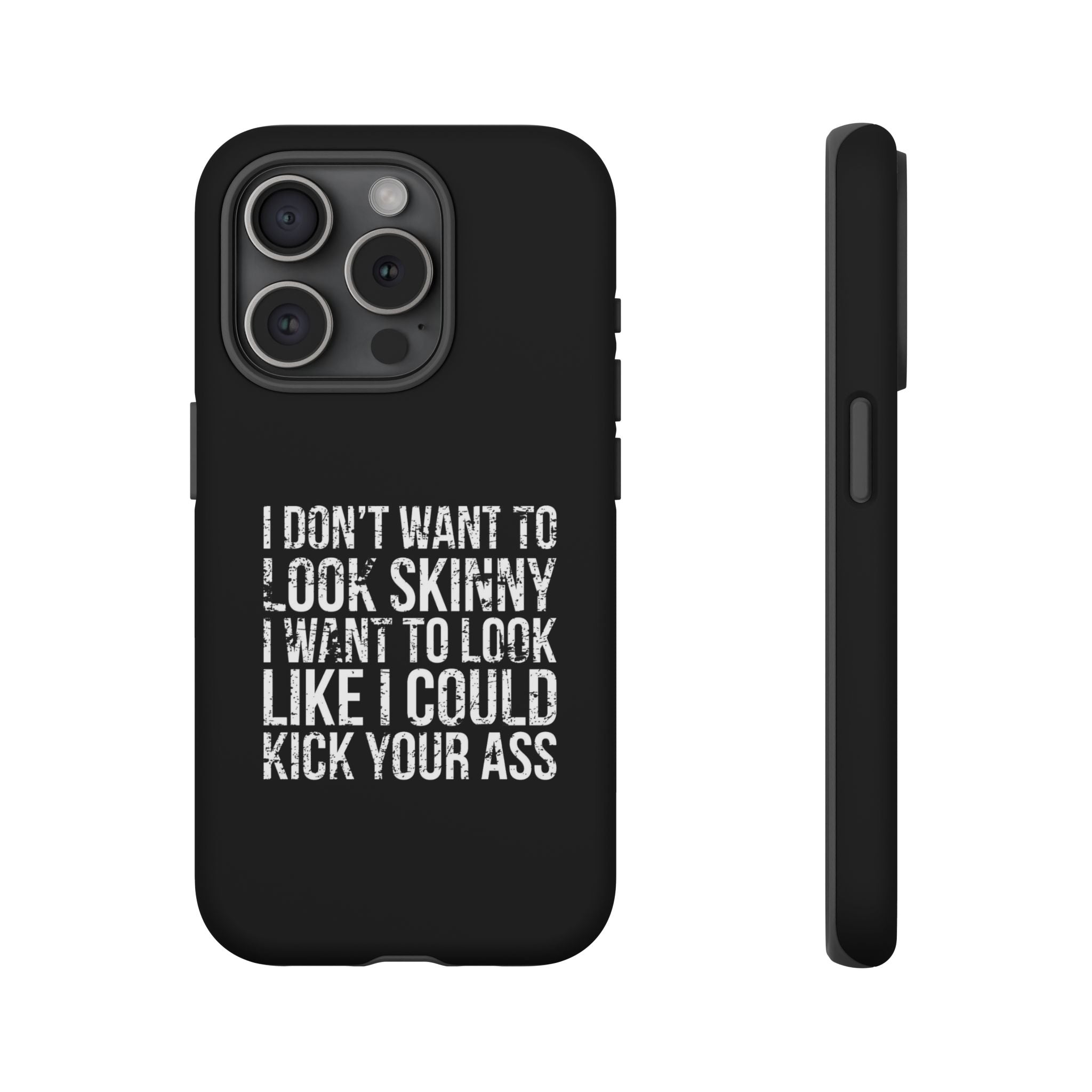 Tough Cases - I Don't Want To Look Skinny I Want To Look Like I Can Kick Your Ass