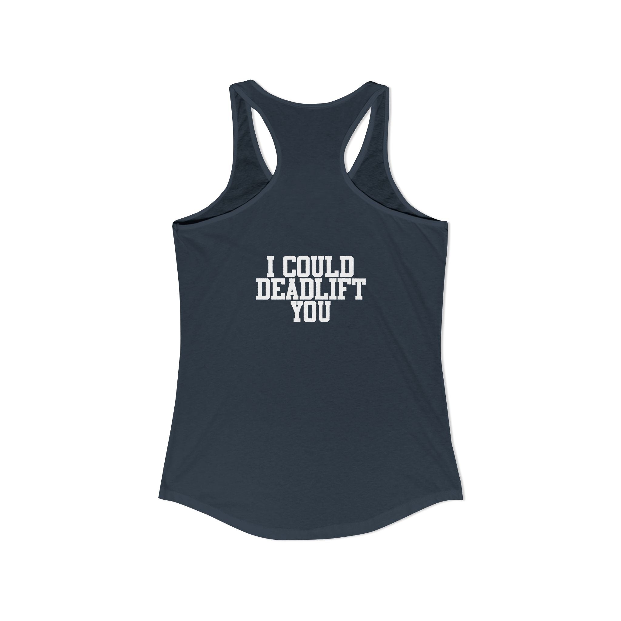 I Could Deadlift You - Women's Ideal Racerback Tank - White Logo - Front & Back Print