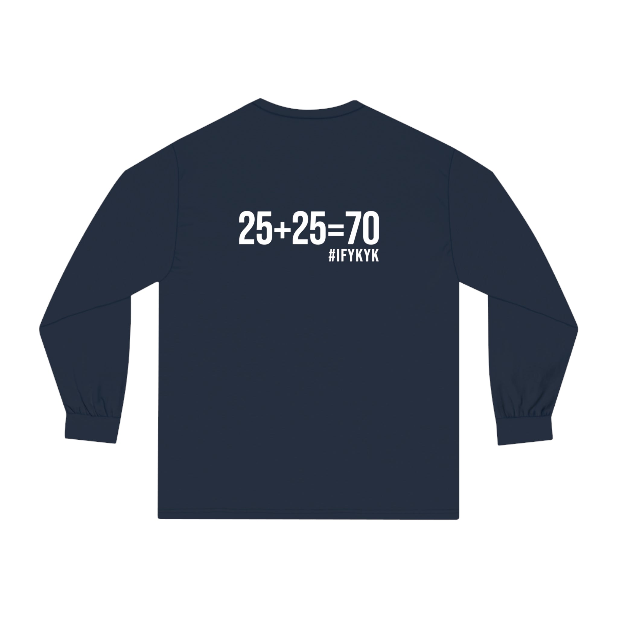 25 + 25 = 70 Unisex Classic Long Sleeve T-Shirt - White Print on Front & Back