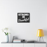 Strong is Beautiful - Canvas Print -  Inspirational Wall Art - Best Seller