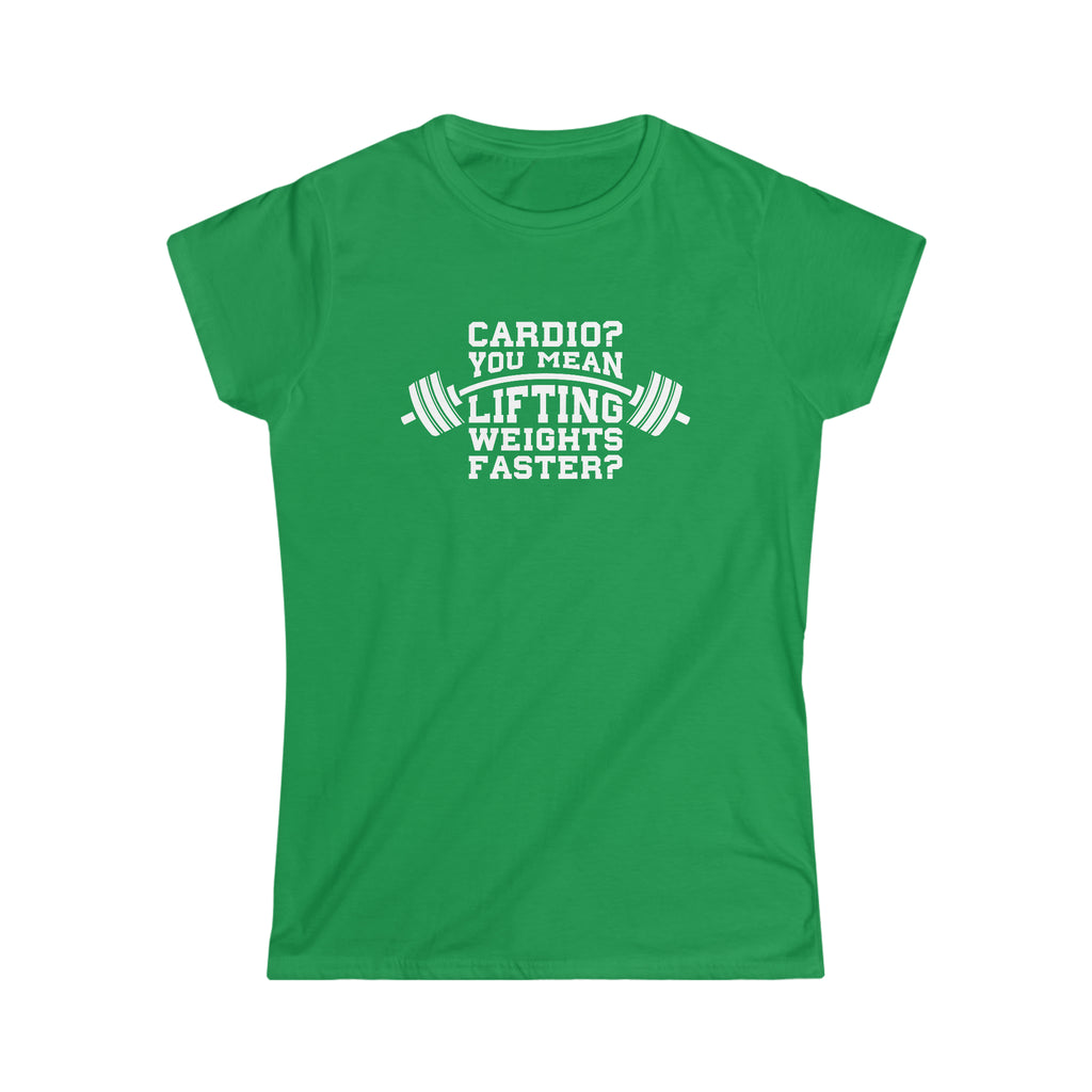 Cardio = Lift Weights Faster - Women's Softstyle Tee - Logo on Front