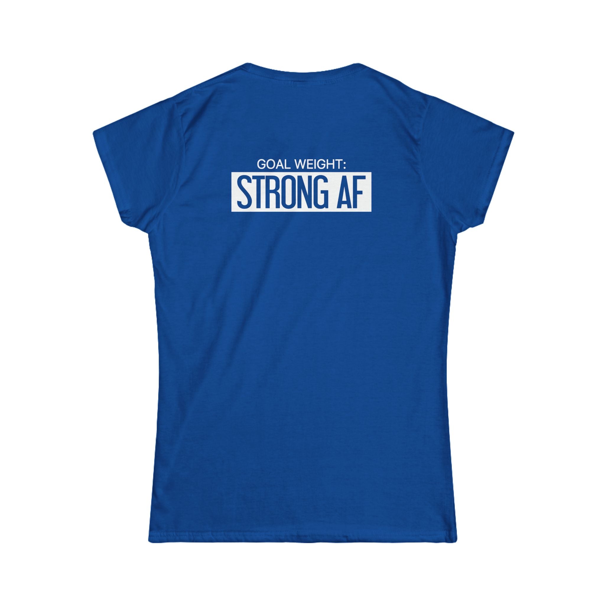 Goal Weight Strong AF - Women's Softstyle Tee - Print on Front & Back