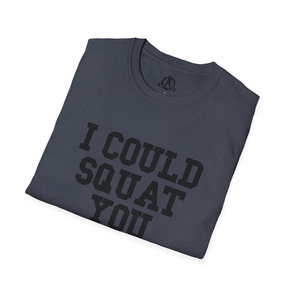 I Could Squat You - Unisex Softstyle T-Shirt - Plain Back Black Print