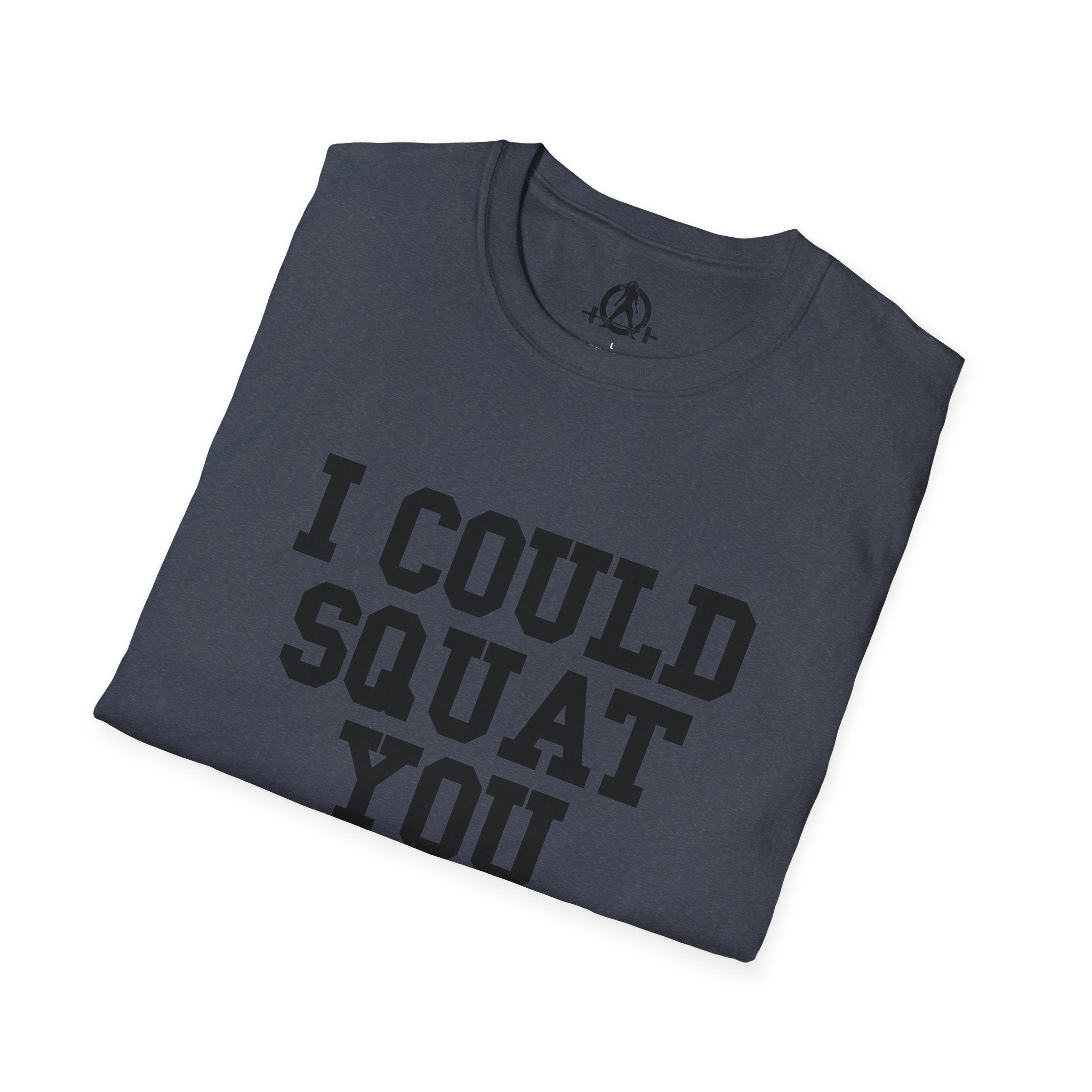 I Could Squat You - Unisex Softstyle T-Shirt - Plain Back Black Print