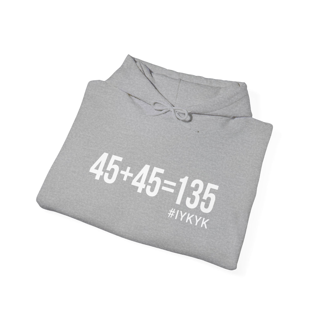 45 + 45 = 135  - Unisex Heavy Blend Hooded Sweatshirt  - White Print on Front & Arm