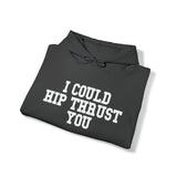 I Could Hip Thrust You - Unisex Heavy Blend Hooded Sweatshirt - White Logo on Front & Right Sleeve