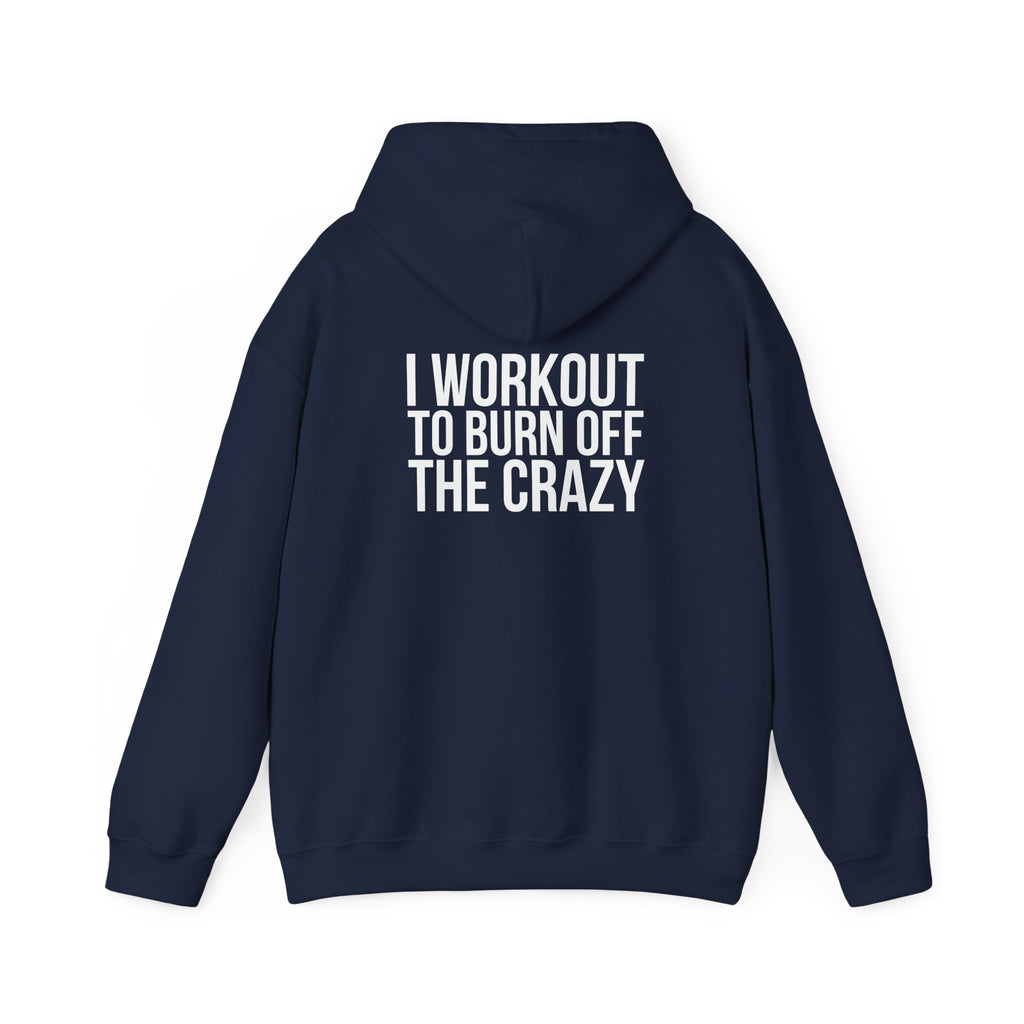 I Workout To Burn Off The Crazy  - Unisex Heavy Blend Hooded Sweatshirt - White Print on Front & Back