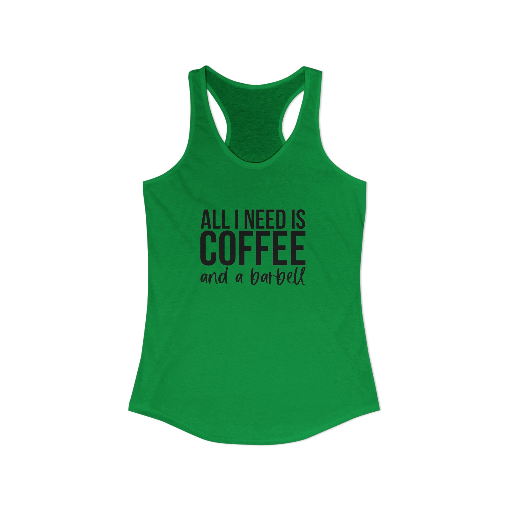 ALL I NEED IS Coffee and a Barbell - Women's Ideal Racerback Tank - Dark Logo - Front & Back