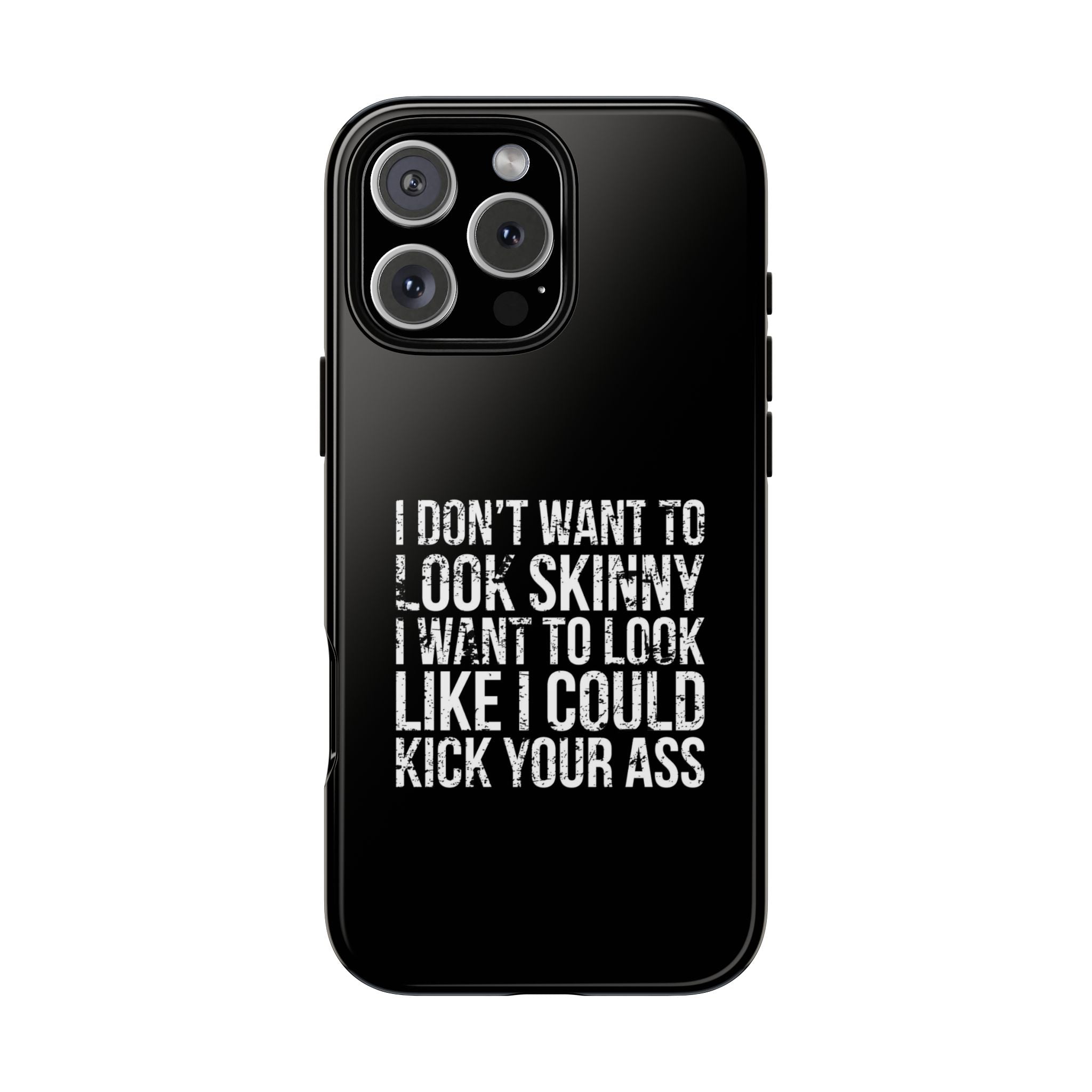 Tough Cases - I Don't Want To Look Skinny I Want To Look Like I Can Kick Your Ass