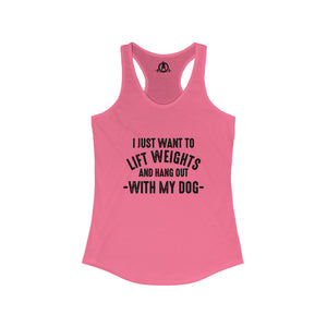 Lift Weights & Hang Out With My Dog  - Dark Logo - Women's Ideal Racerback Tank