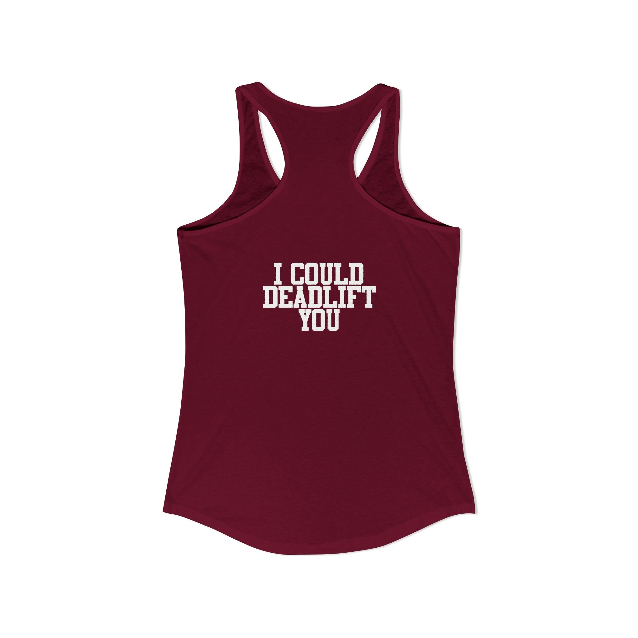 I Could Deadlift You - Women's Ideal Racerback Tank - White Logo - Front & Back Print