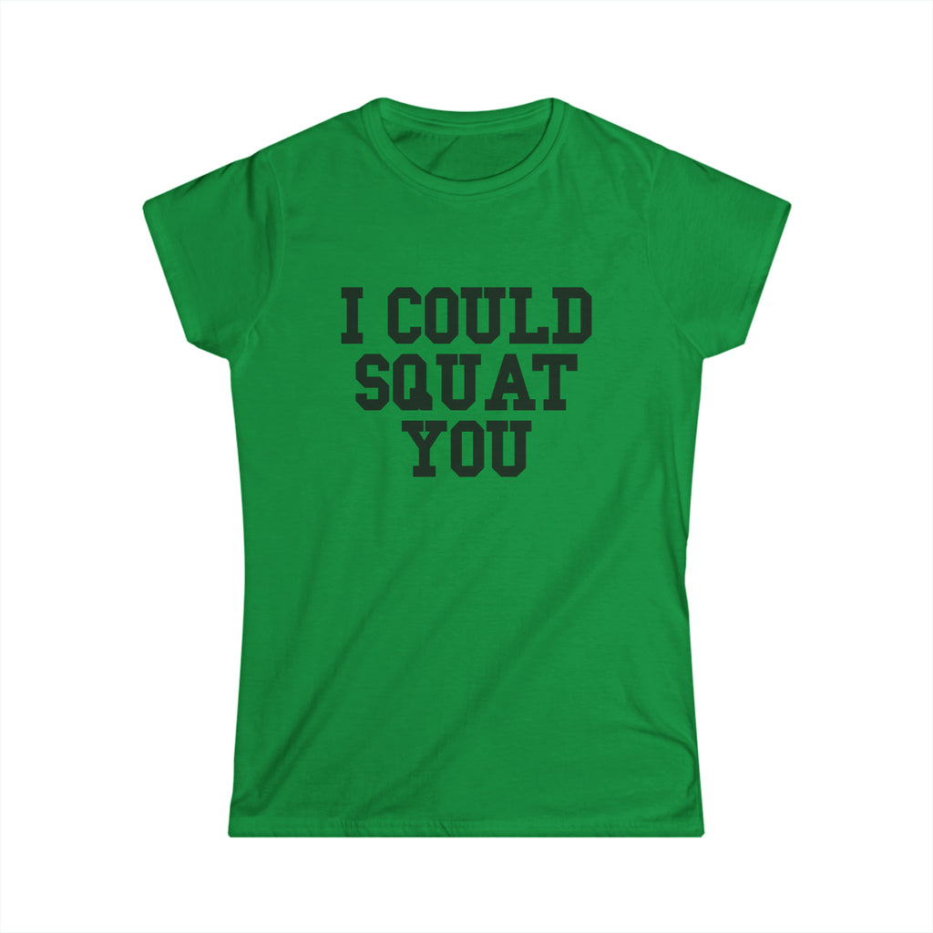 I Could Squat You - Women's Softstyle Tee - Black - Front Print Plain Back