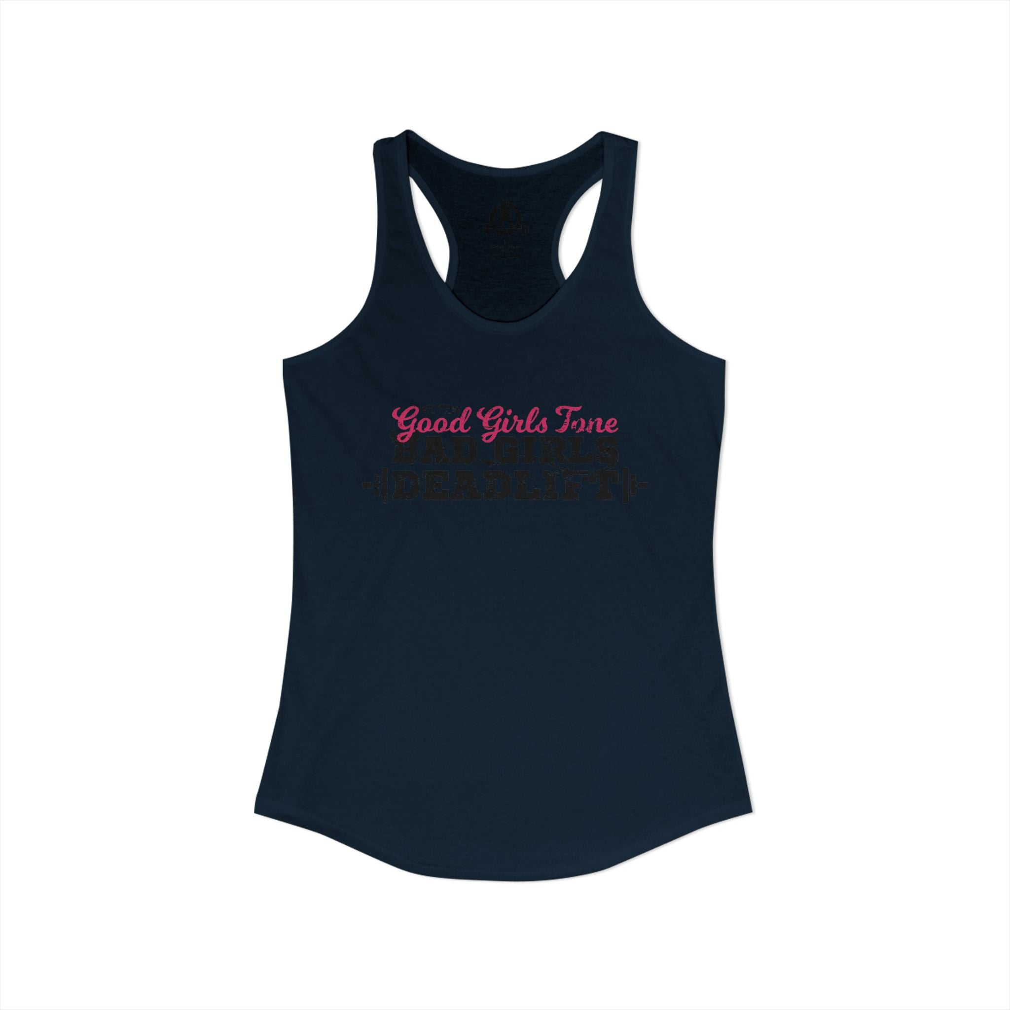 Good Girls Tone, Bad Girls Deadlift - Women's Ideal Racerback Tank - Distressed Dark Logo