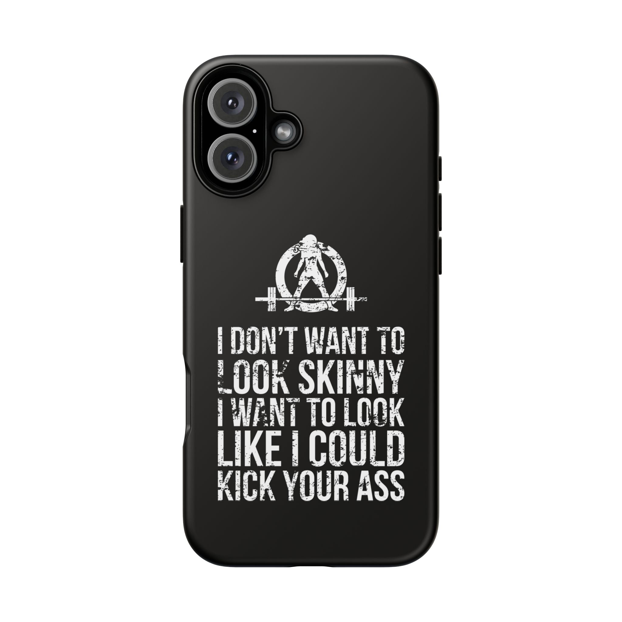 Tough Cases - I Don't Want To Look Skinny I Want To Look Like I Can Kick Your Ass - WWLW Logo