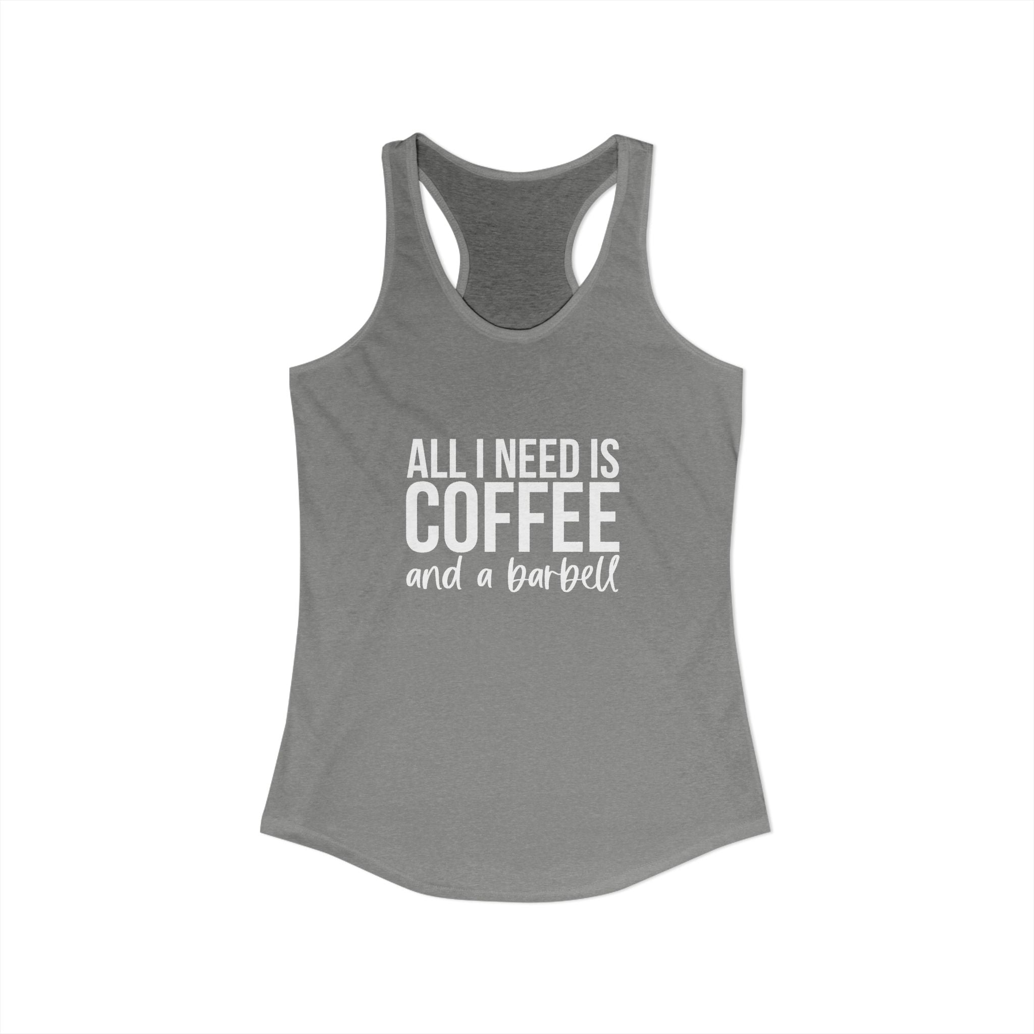 ALL I NEED IS COFFF & a Barbell - Women's Ideal Racerback Tank - White Logo Front & Back