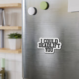 I Could Deadlift You - Die-Cut Magnets - Black Logo