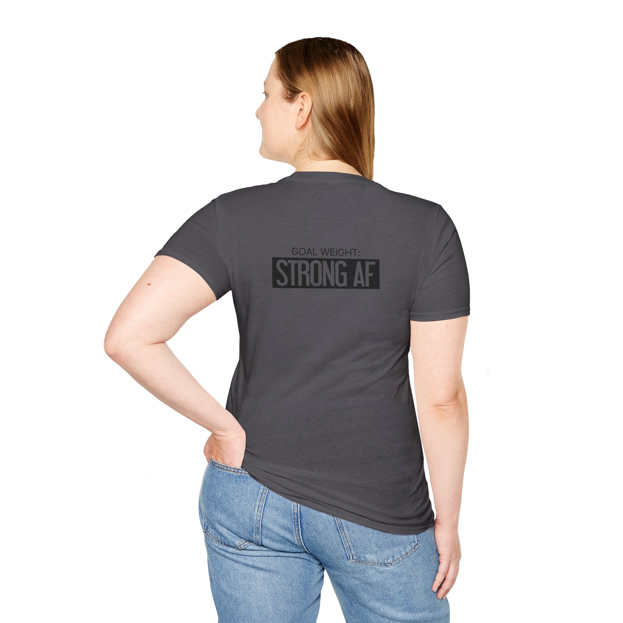 Goal Weight Strong AF - Unisex Softstyle T-Shirt - Black Print on Front & Back