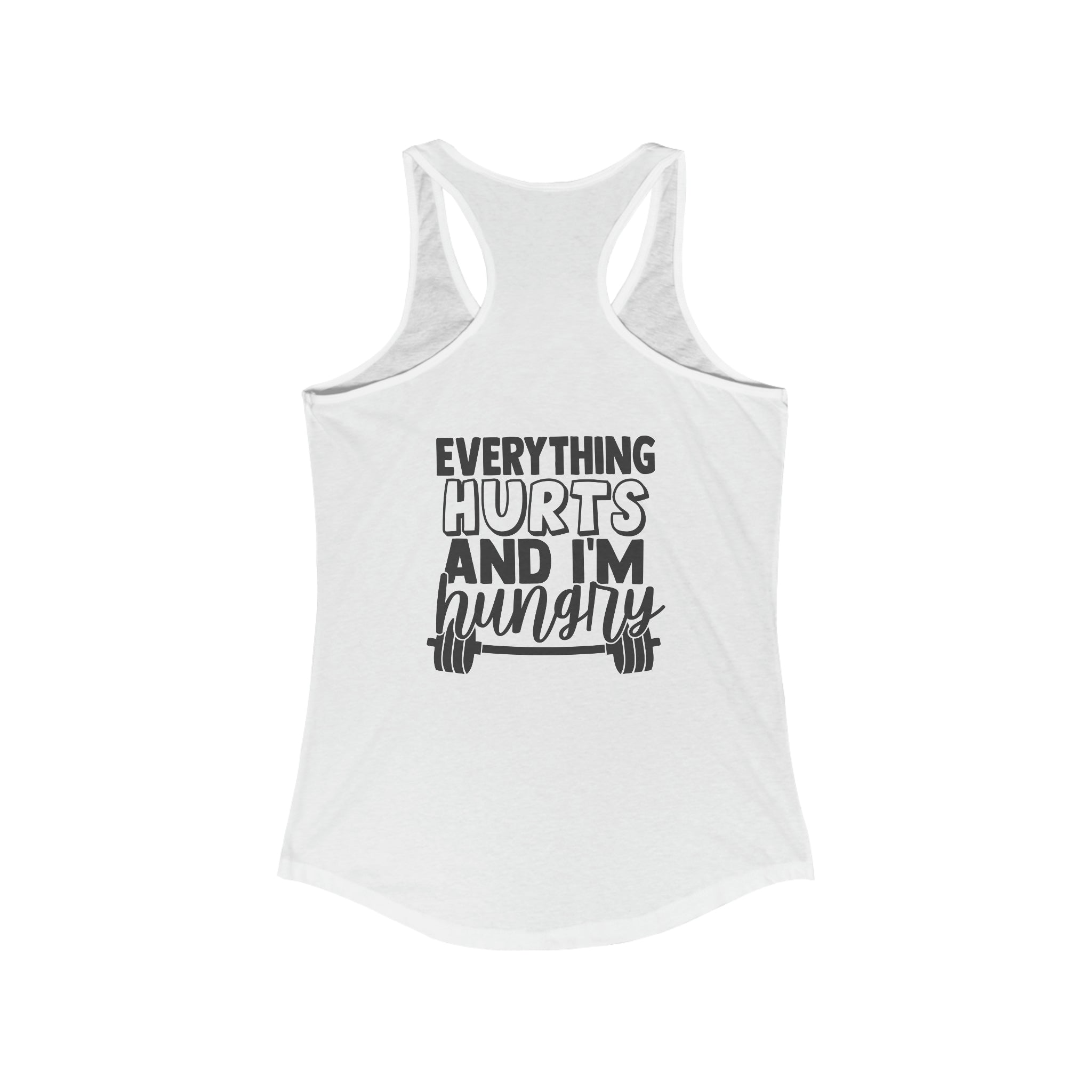 Everything Hurts & I'm Hungry - Women's Ideal Racerback Tank - Black Print Front & Back