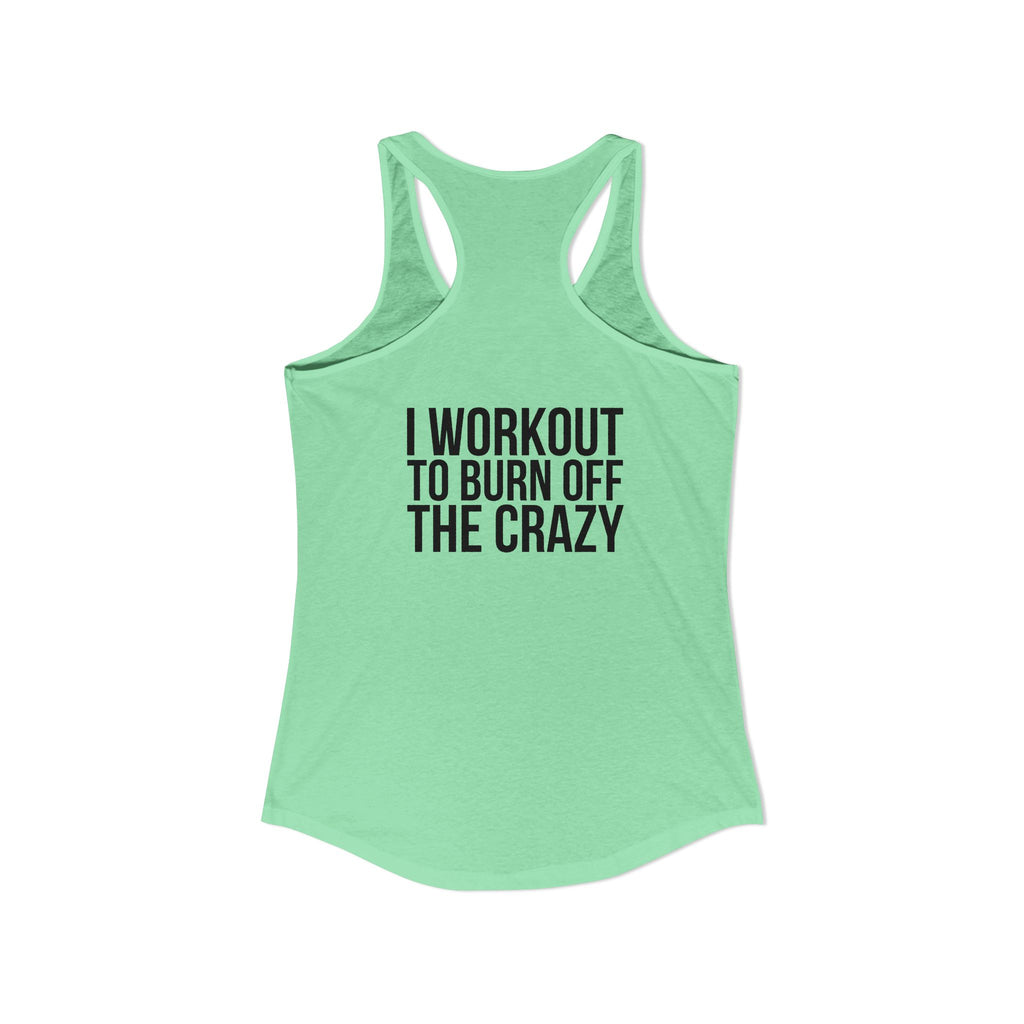 I Workout To Burn Off The Crazy - Women's Ideal Racerback Tank - Black Font - Print on Front & Back