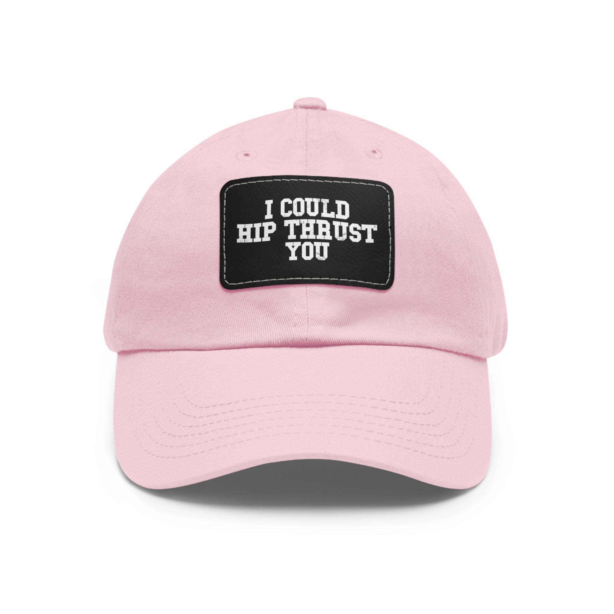 I Could Hip Thrust You - Dad Hat with Leather Patch (Rectangle) - White Font