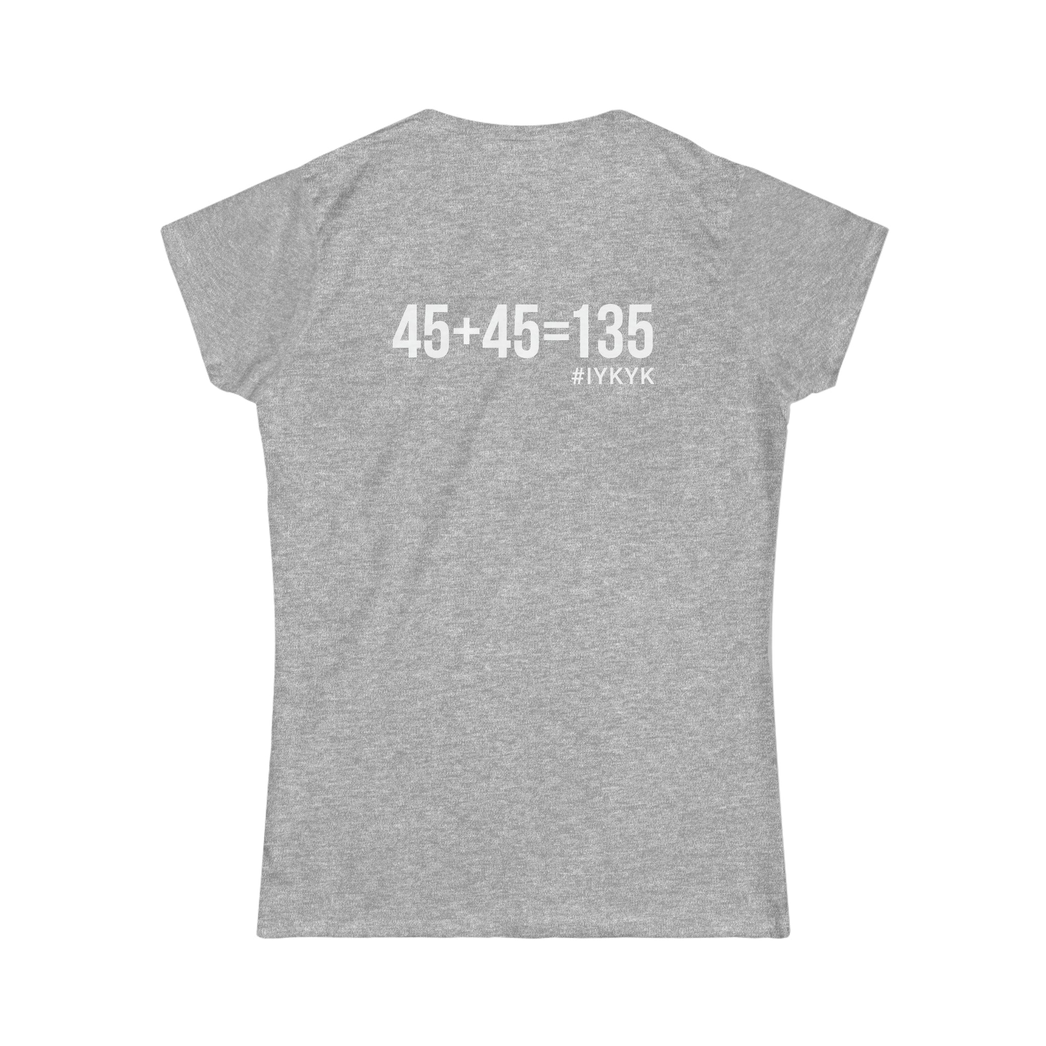 45 + 45 = 135 V1 - Women's Softstyle Tee - White Logo on Front & Back