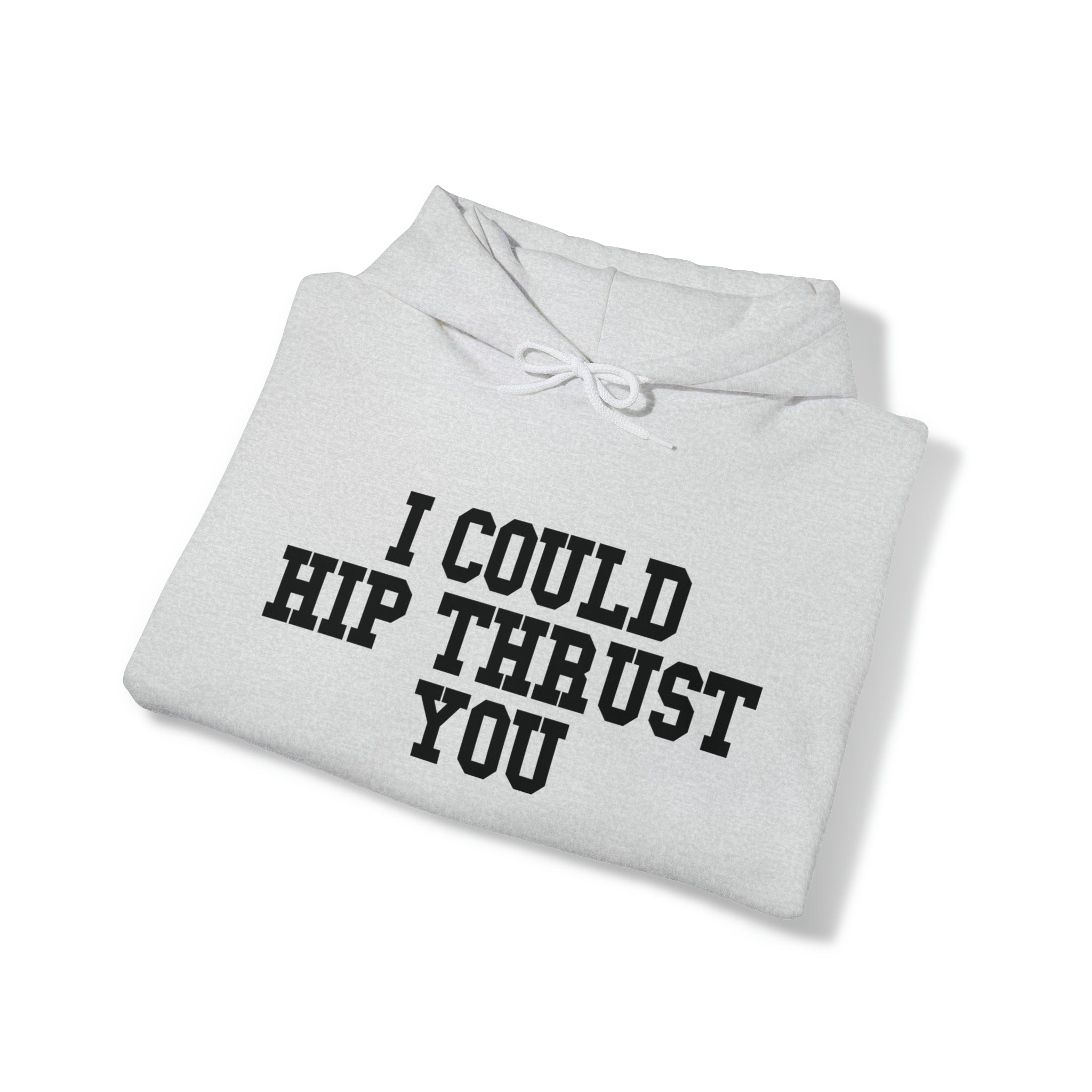 I Could Hip Thrust You - Unisex Heavy Blend Hooded Sweatshirt - Black Logo on Front & Right Sleeve