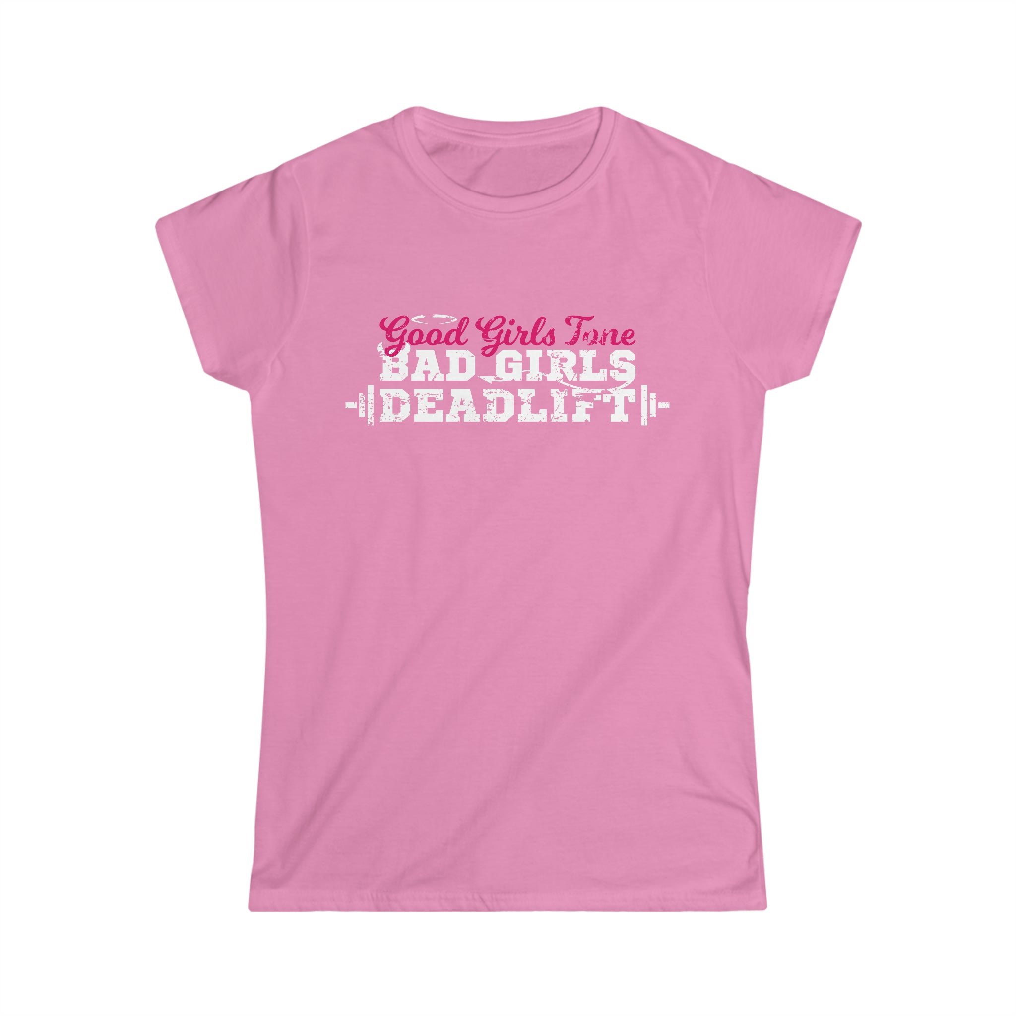 Good Girls Tone, Bad Girls Deadlift - Women's Softstyle Tee -  Plain Back