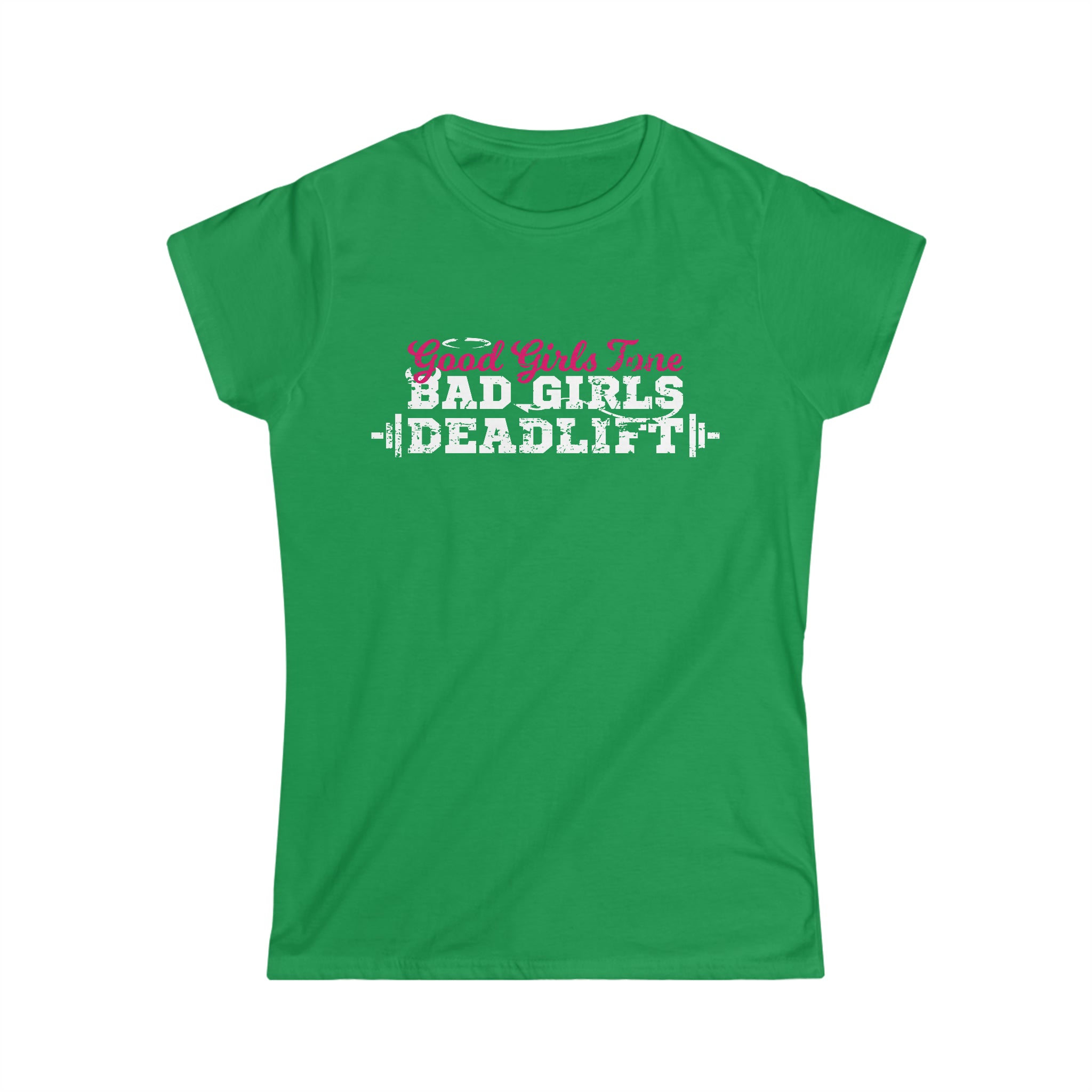 Good Girls Tone, Bad Girls Deadlift - Women's Softstyle Tee -  Plain Back