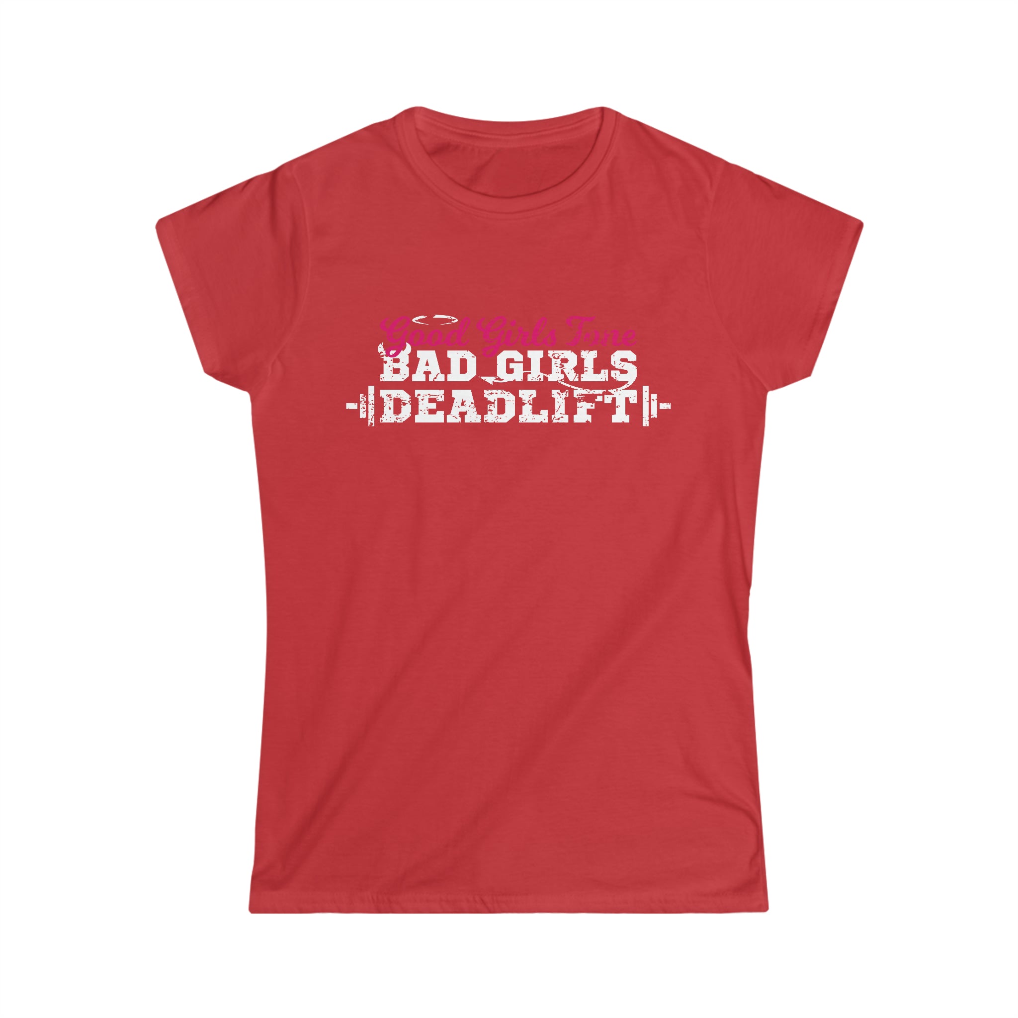 Good Girls Tone, Bad Girls Deadlift - Women's Softstyle Tee -  Plain Back