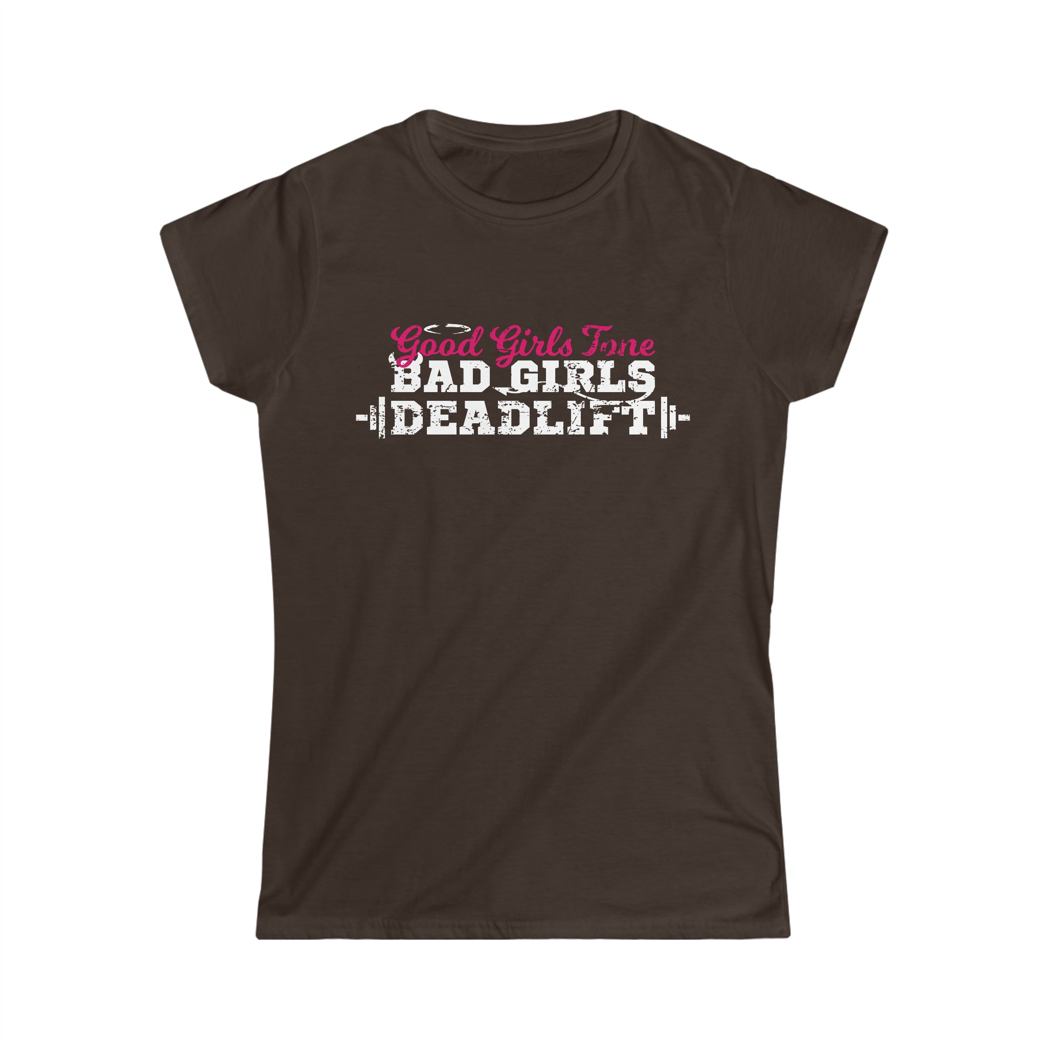 Good Girls Tone, Bad Girls Deadlift - Women's Softstyle Tee -  Plain Back