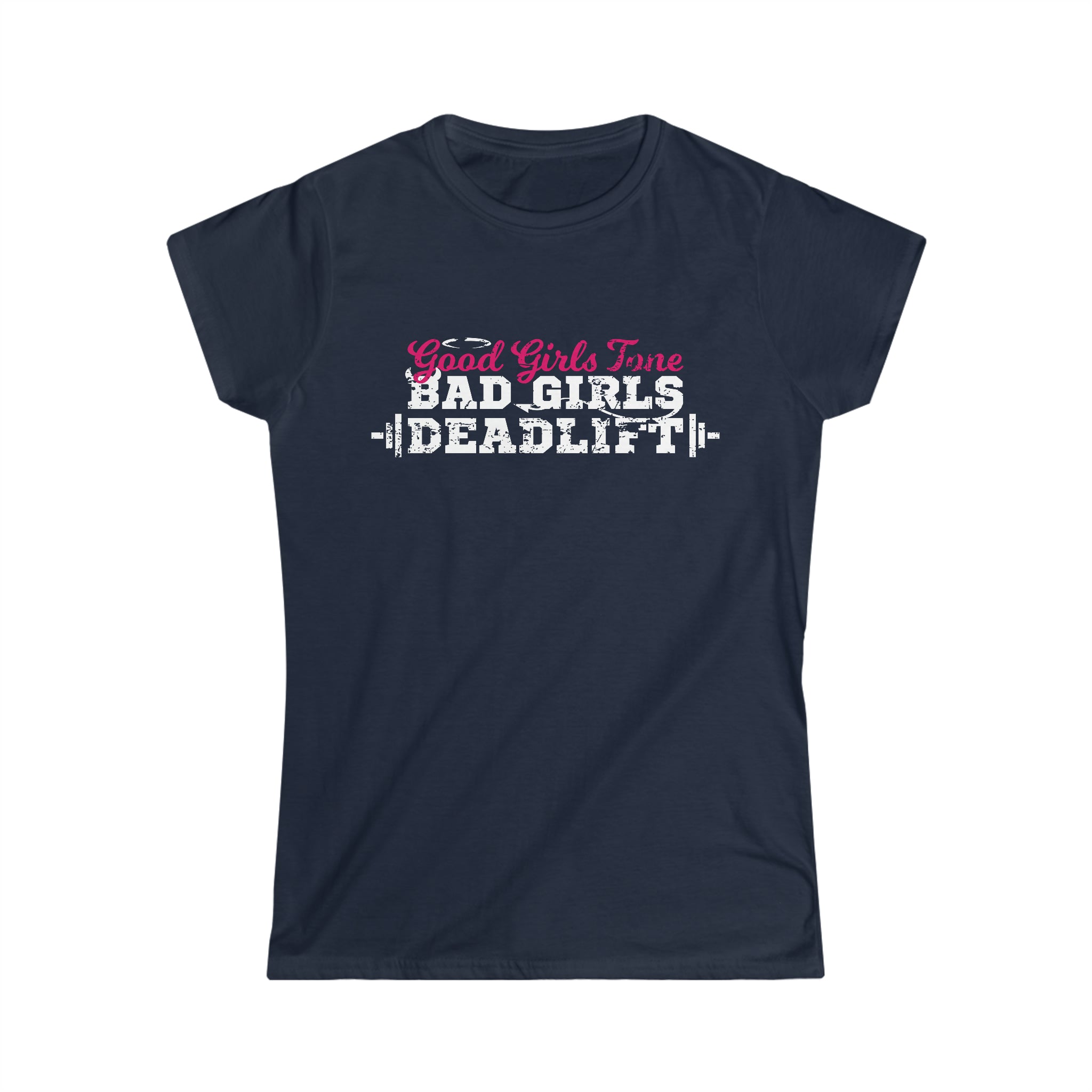 Good Girls Tone, Bad Girls Deadlift - Women's Softstyle Tee -  Plain Back