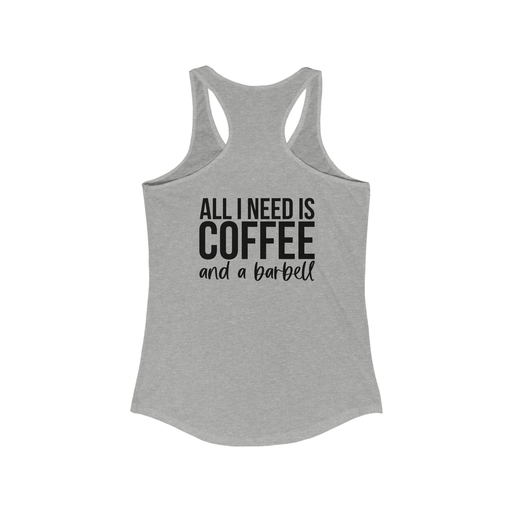 All I Need Is Coffee and a Barbell - Women's Ideal Racerback Tank - Dark Logo