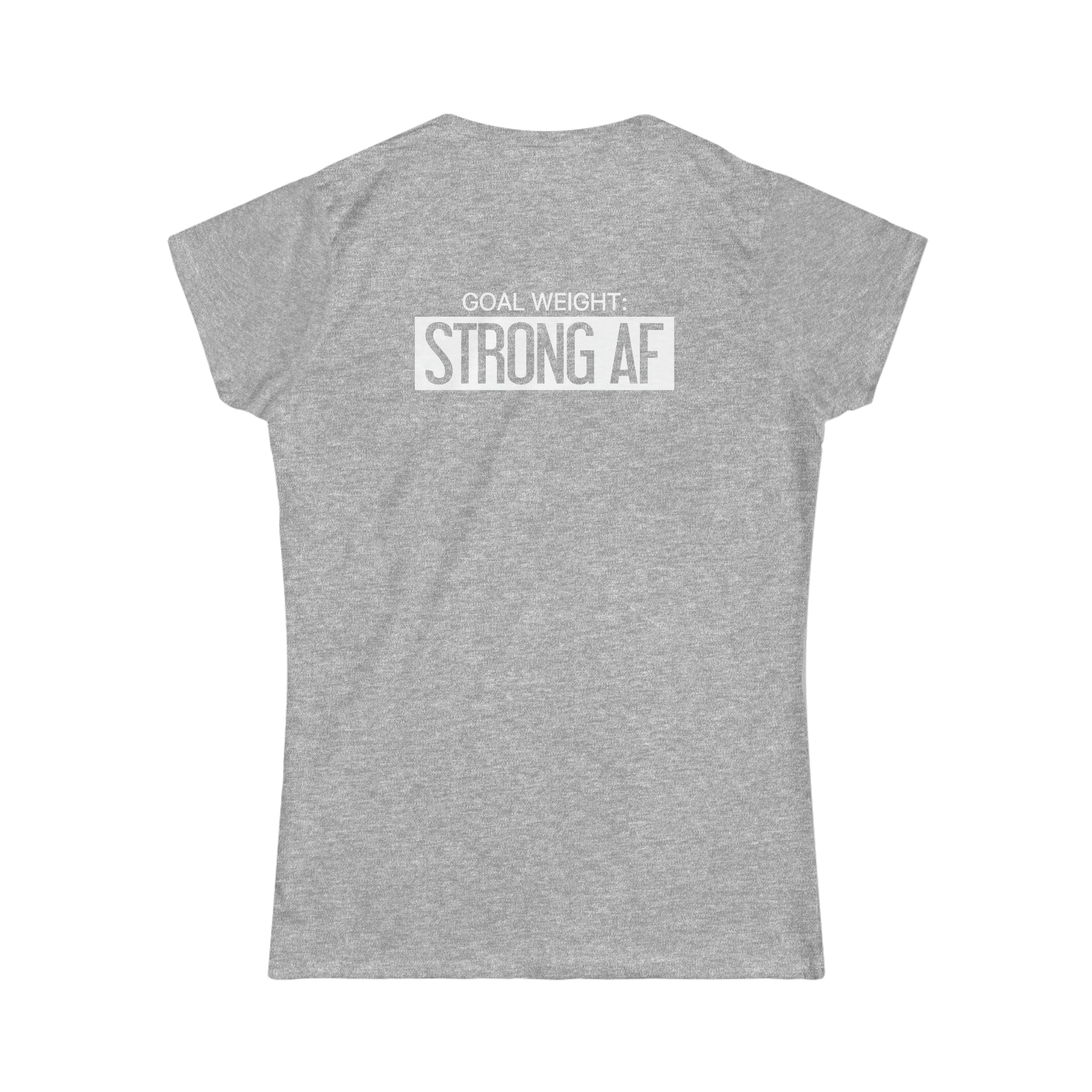 Goal Weight Strong AF - Women's Softstyle Tee - Print on Front & Back