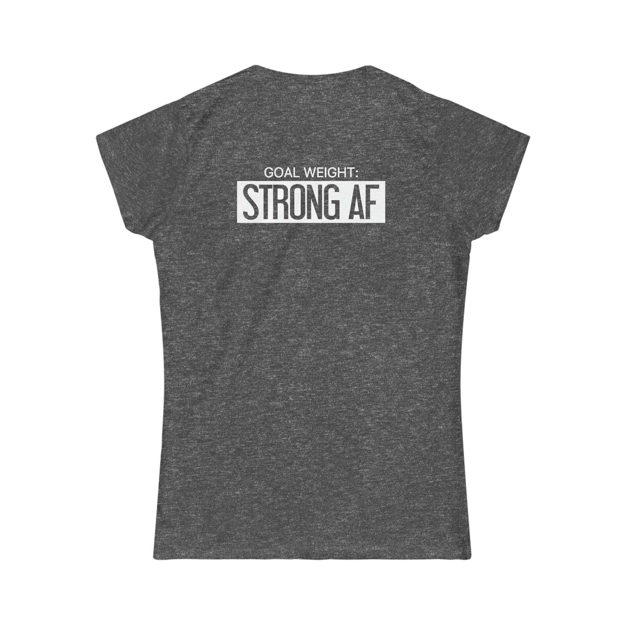Goal Weight Strong AF - Women's Softstyle Tee - Print on Front & Back