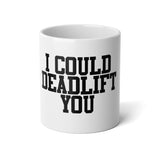 I Could Deadlift You - Jumbo Mug, 20oz - Black Logo