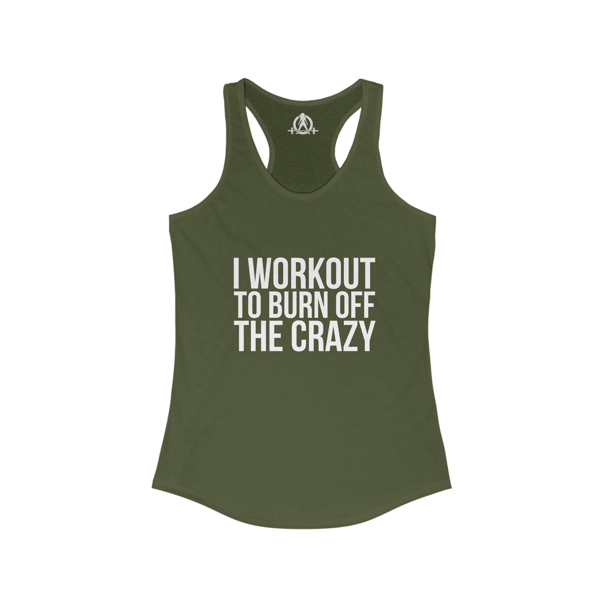I Workout To Burn Off The Crazy - Women's Ideal Racerback Tank - White Font - Print on Front - Plain Back