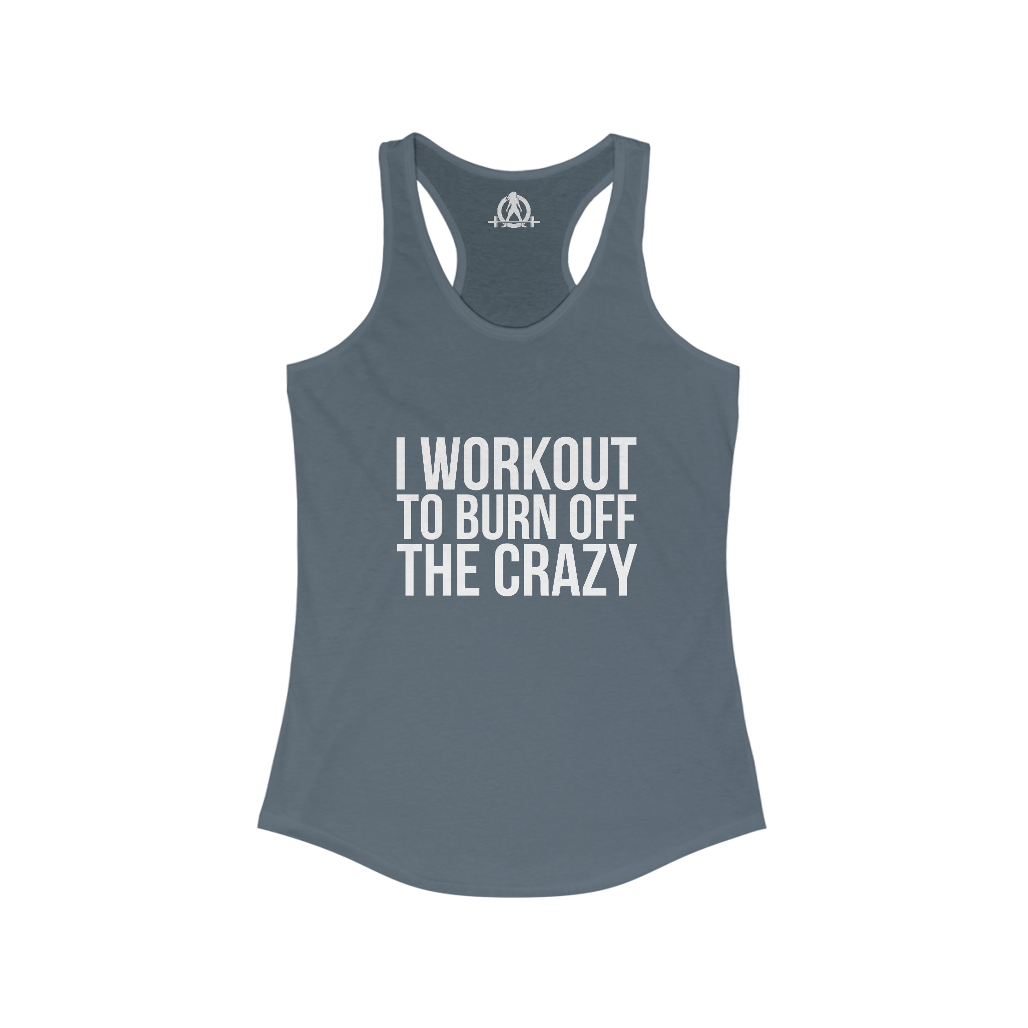 I Workout To Burn Off The Crazy - Women's Ideal Racerback Tank - White Font - Print on Front - Plain Back