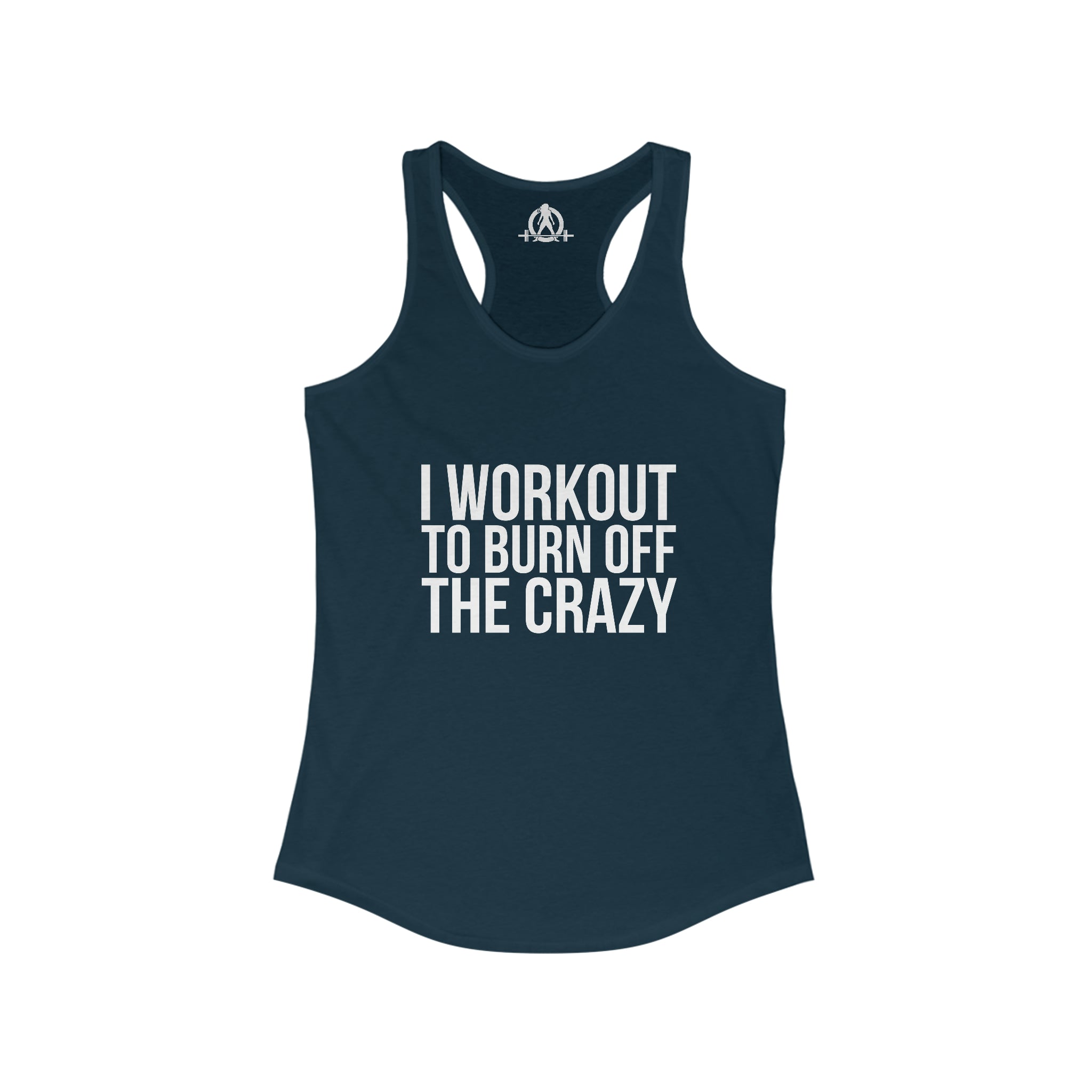 I Workout To Burn Off The Crazy - Women's Ideal Racerback Tank - White Font - Print on Front - Plain Back