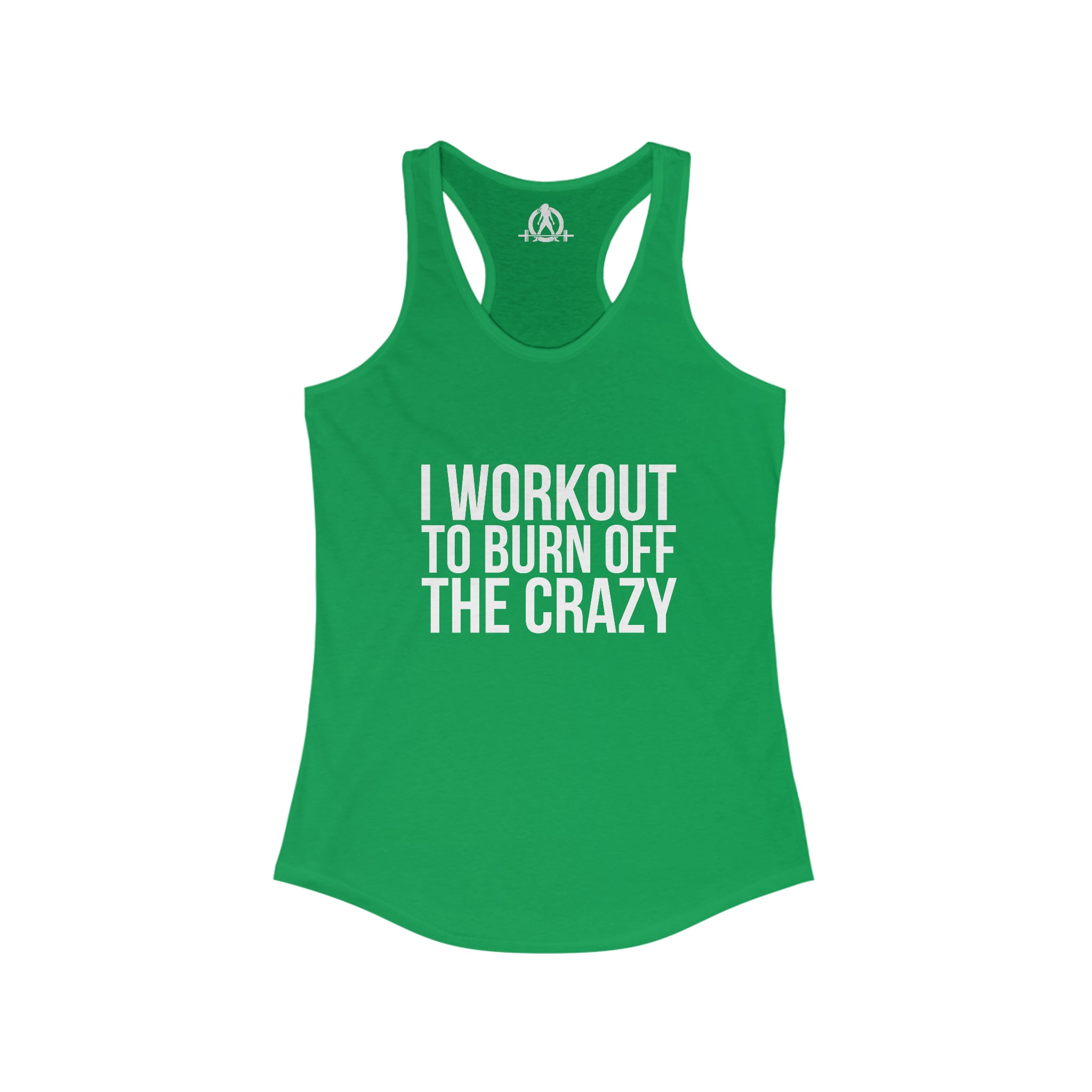 I Workout To Burn Off The Crazy - Women's Ideal Racerback Tank - White Font - Print on Front - Plain Back