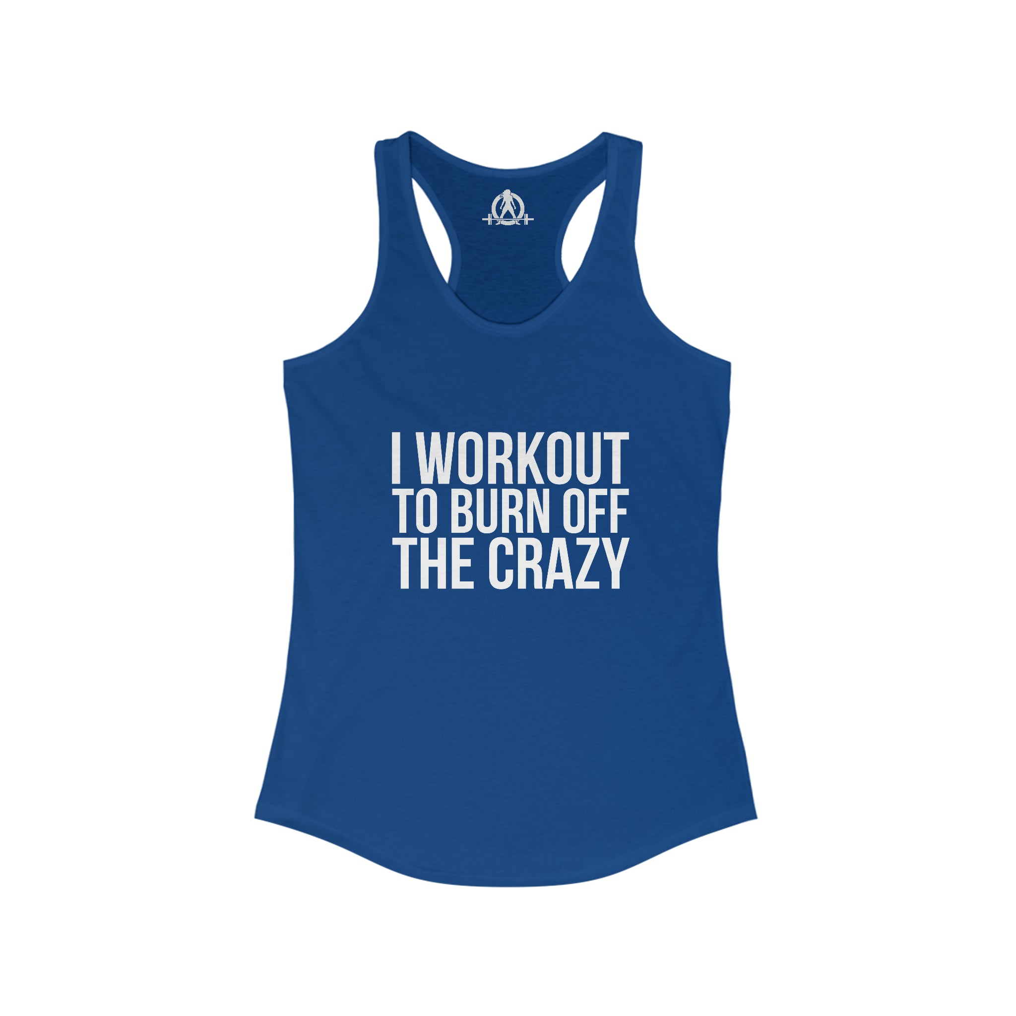 I Workout To Burn Off The Crazy - Women's Ideal Racerback Tank - White Font - Print on Front - Plain Back